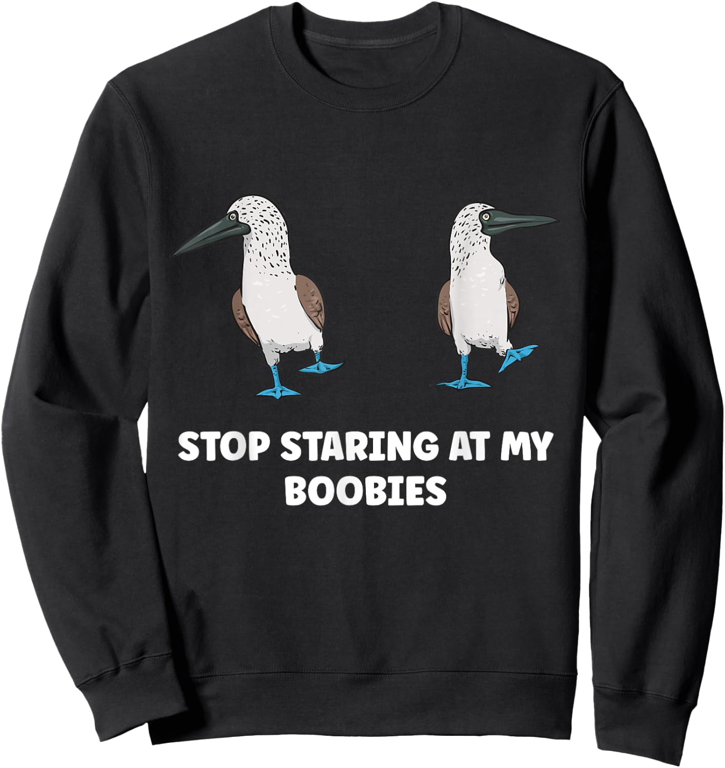 Blue-footed Booby Stop Staring At My Boobies Sweatshirt - Sweatshirt | Black