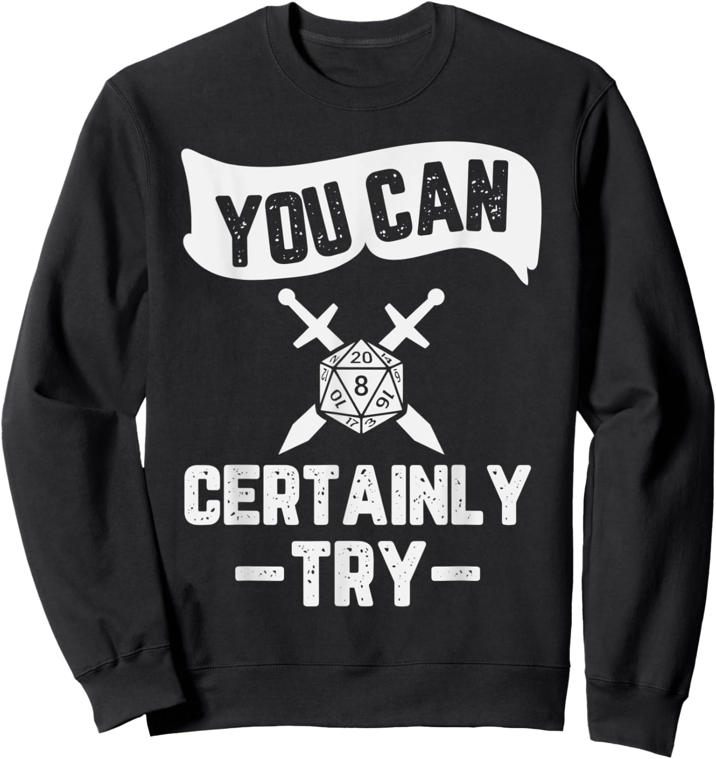 You Can Certainly Try RPG Design Sweatshirt - Sweatshirt | Black