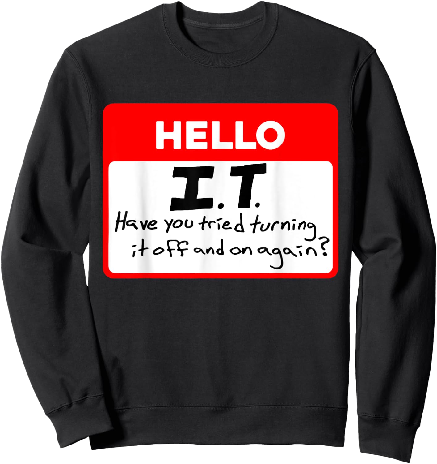 Hello I.T Have You Tried Turning, It Off And On Again? Sweatshirt - Sweatshirt | Black
