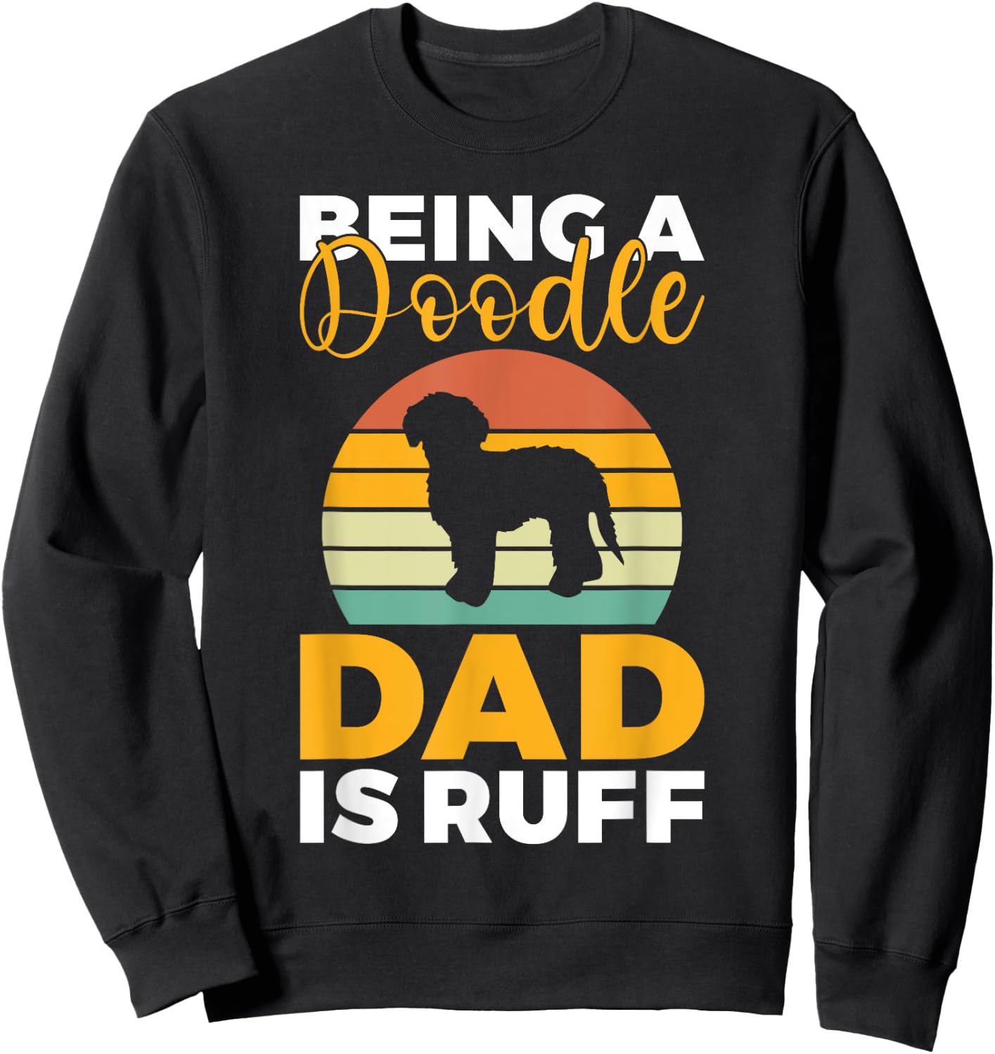 Being a Doodle Dad is ruff Golden Doodle Dad Sweatshirt - Sweatshirt | Black