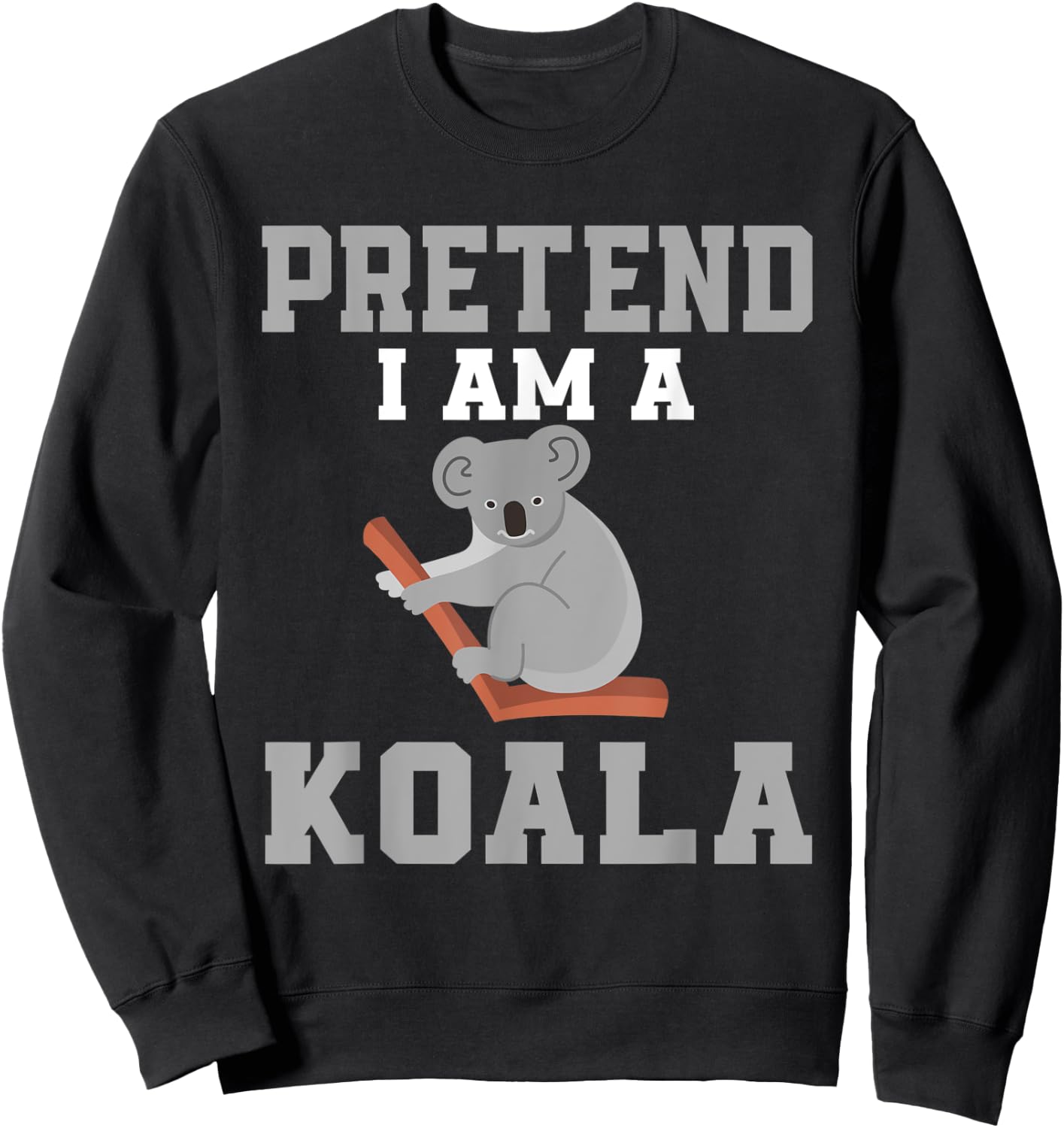 Pretend I Am A Koala Costume Love Koalas Sweatshirt - Sweatshirt | Black