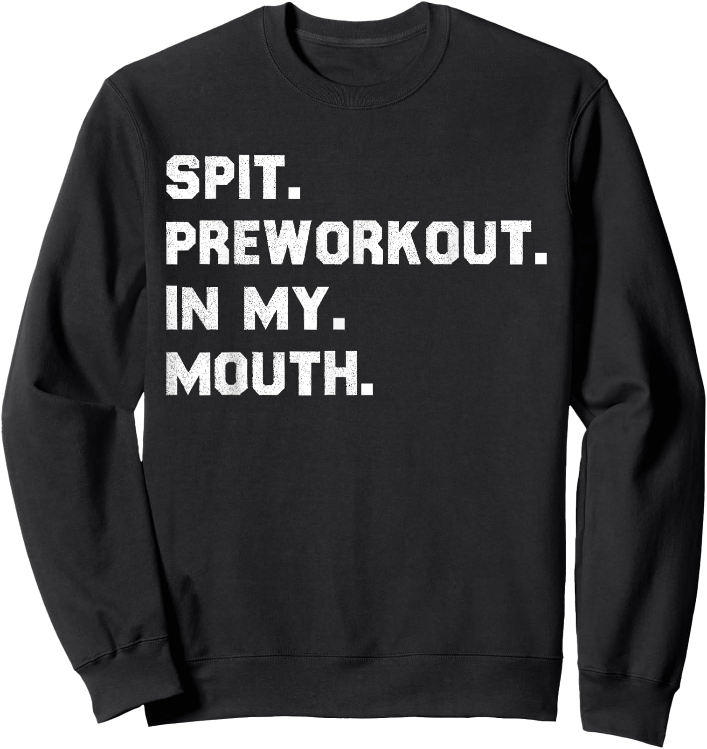 Spit Pre Workout In My Mouth Sweatshirt - Sweatshirt | Black