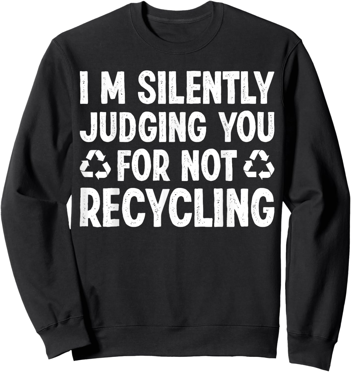 Im Silently Judging You For Not Recycling Sweatshirt - Sweatshirt | Black