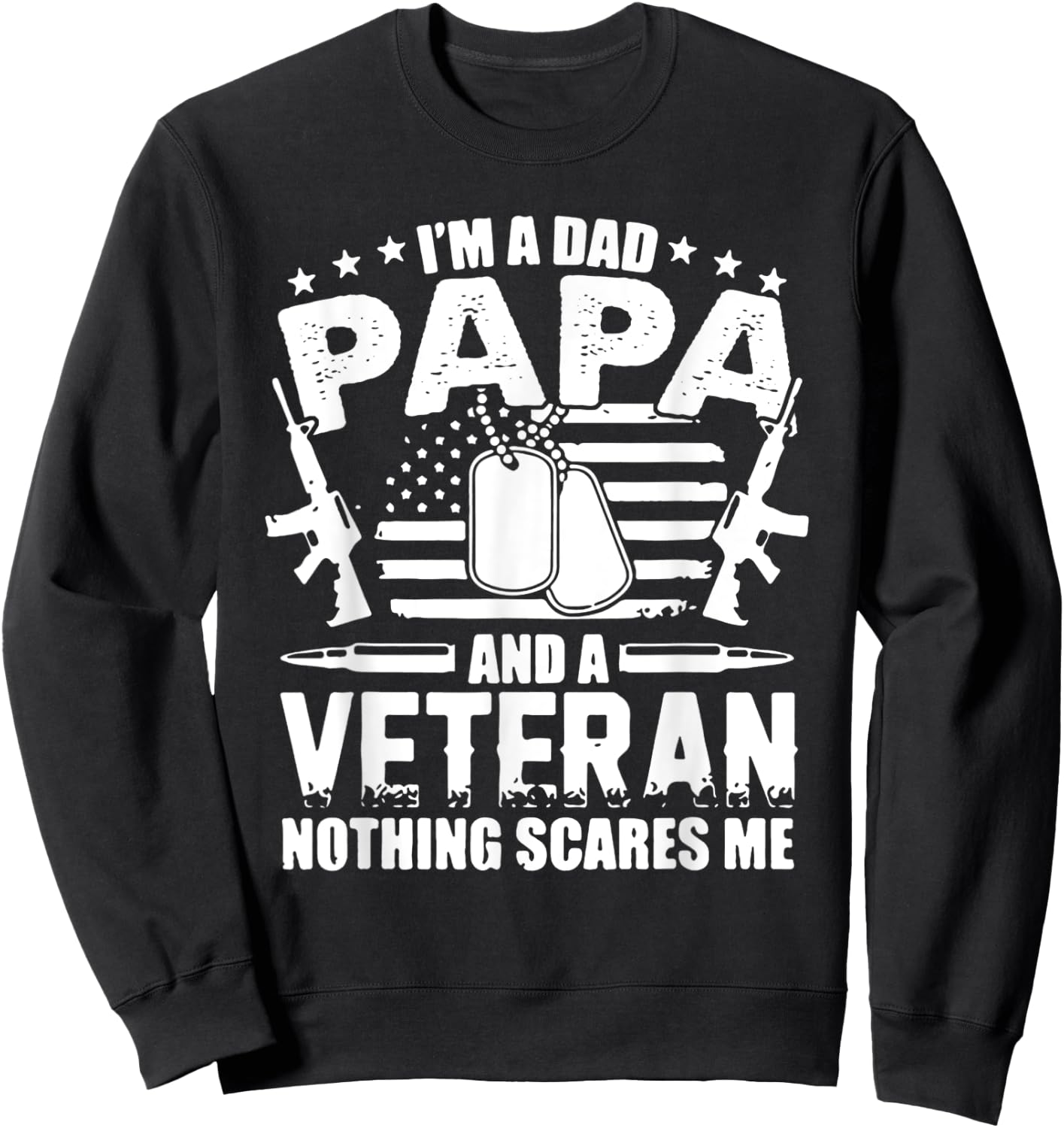 I'm a Dad Papa and a Veteran and Nothing Scares Me Sweatshirt - Sweatshirt | Black