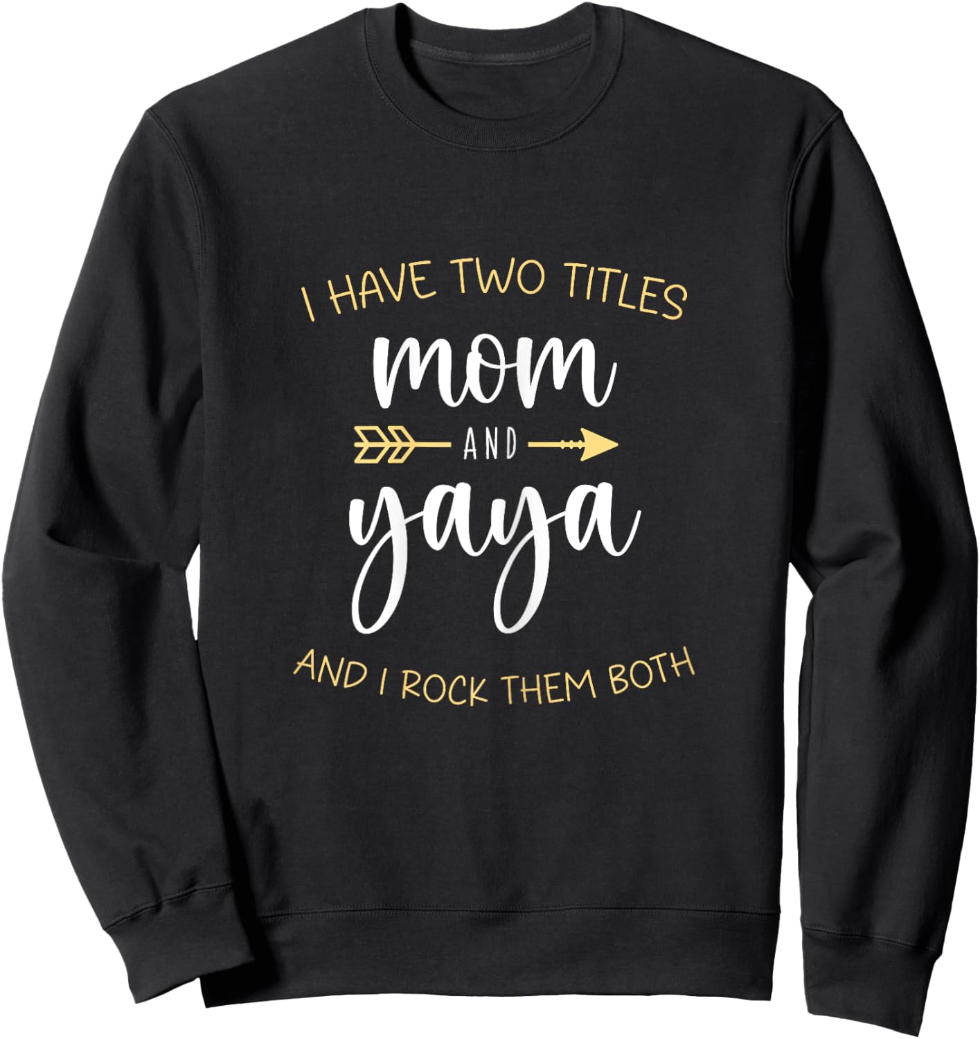 I Have Two 2 Titles Mom And Yaya I Rock Them Both Sweatshirt - Sweatshirt | Black