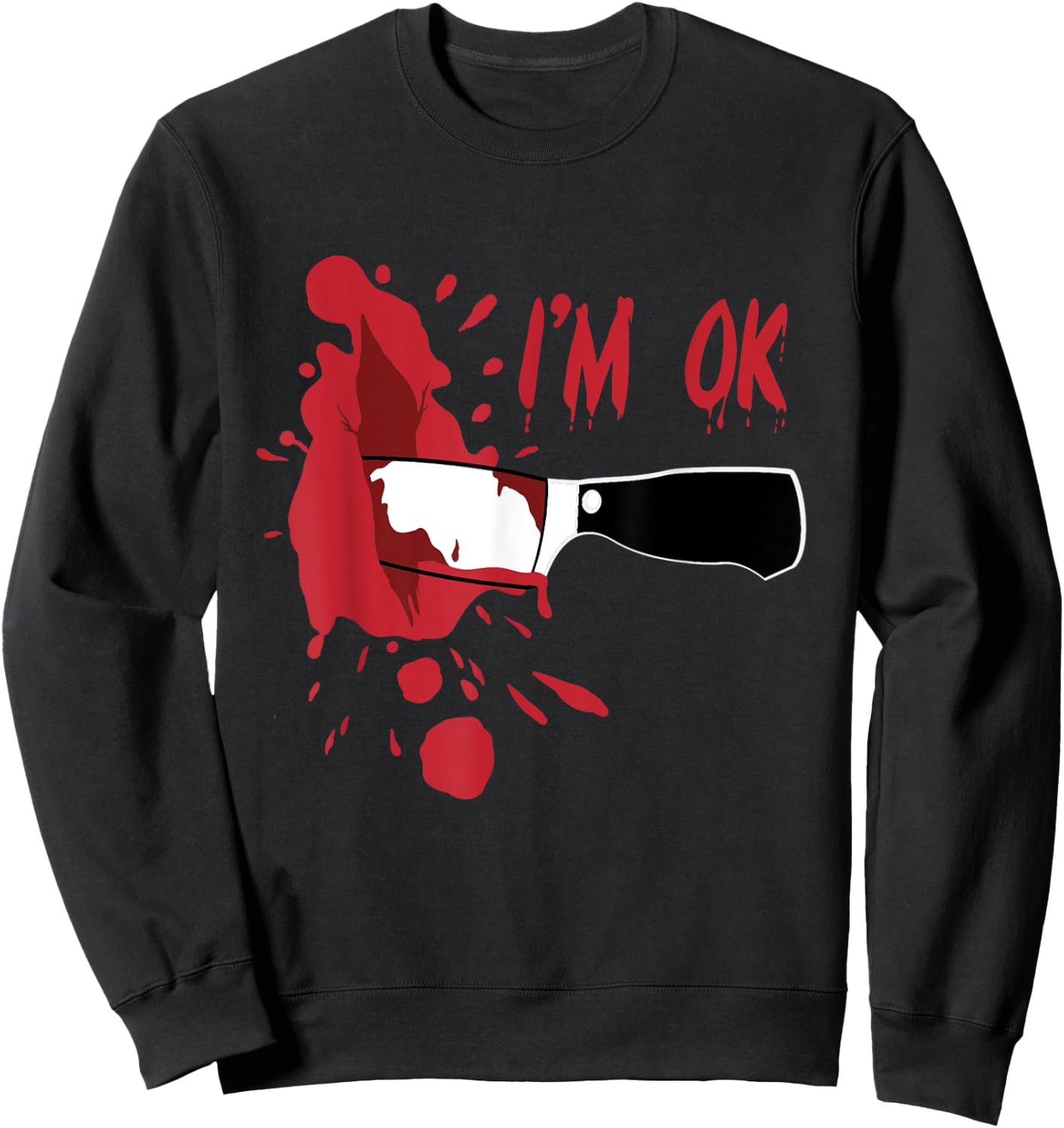 I'm OK Bloody Knife Stab Wound Blood Stains Funny Halloween Sweatshirt - Sweatshirt | Black