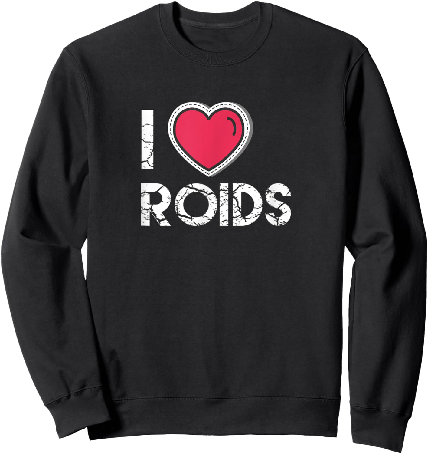 I Love Roids Steroid Testosterone Wax Growth Homone Sweatshirt - Sweatshirt | Black