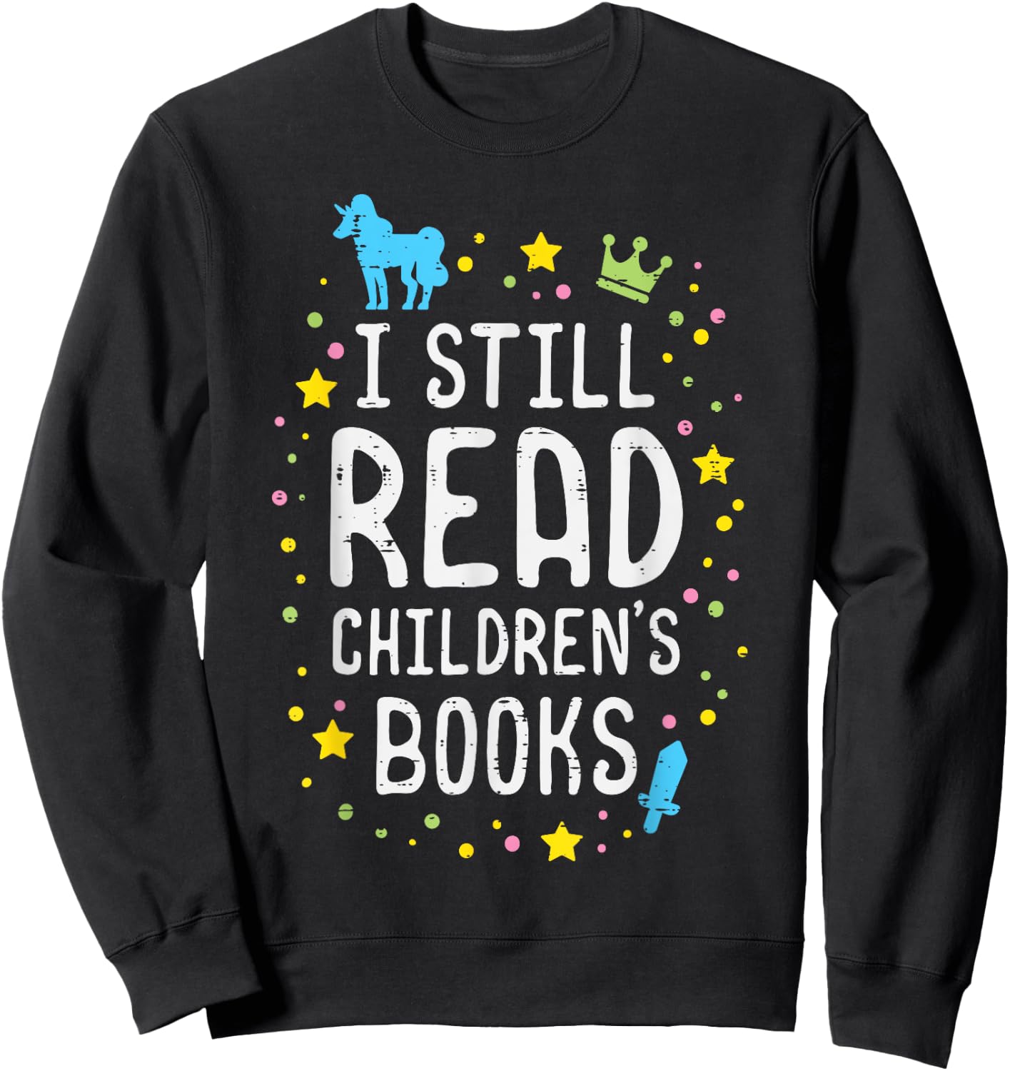 I Still Read Children Books Teacher Bookworm Librarian Mom Men Women Kids Sweatshirt - Sweatshirt | Black