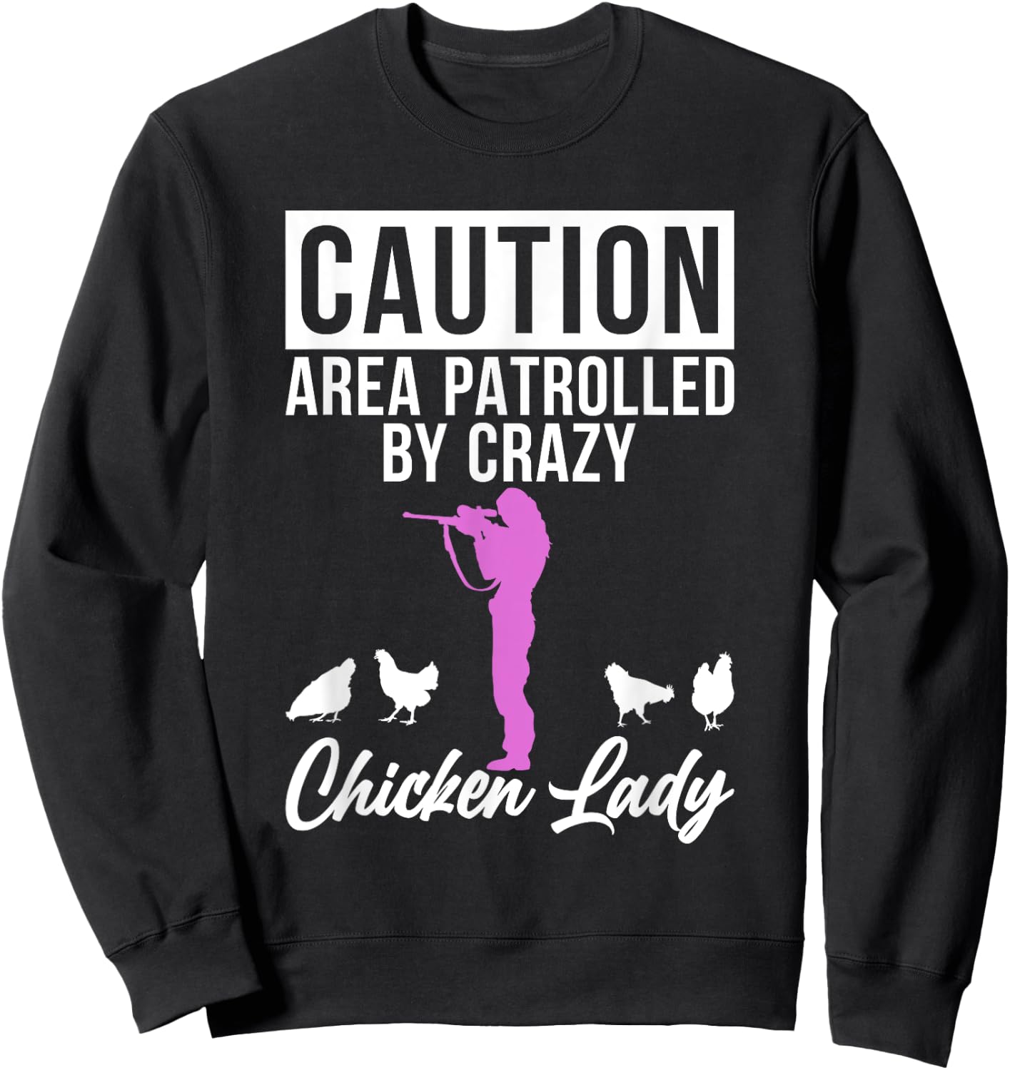 Caution Area patrolled by crazy Chicken Lady Chicken Lover Sweatshirt - Sweatshirt | Black