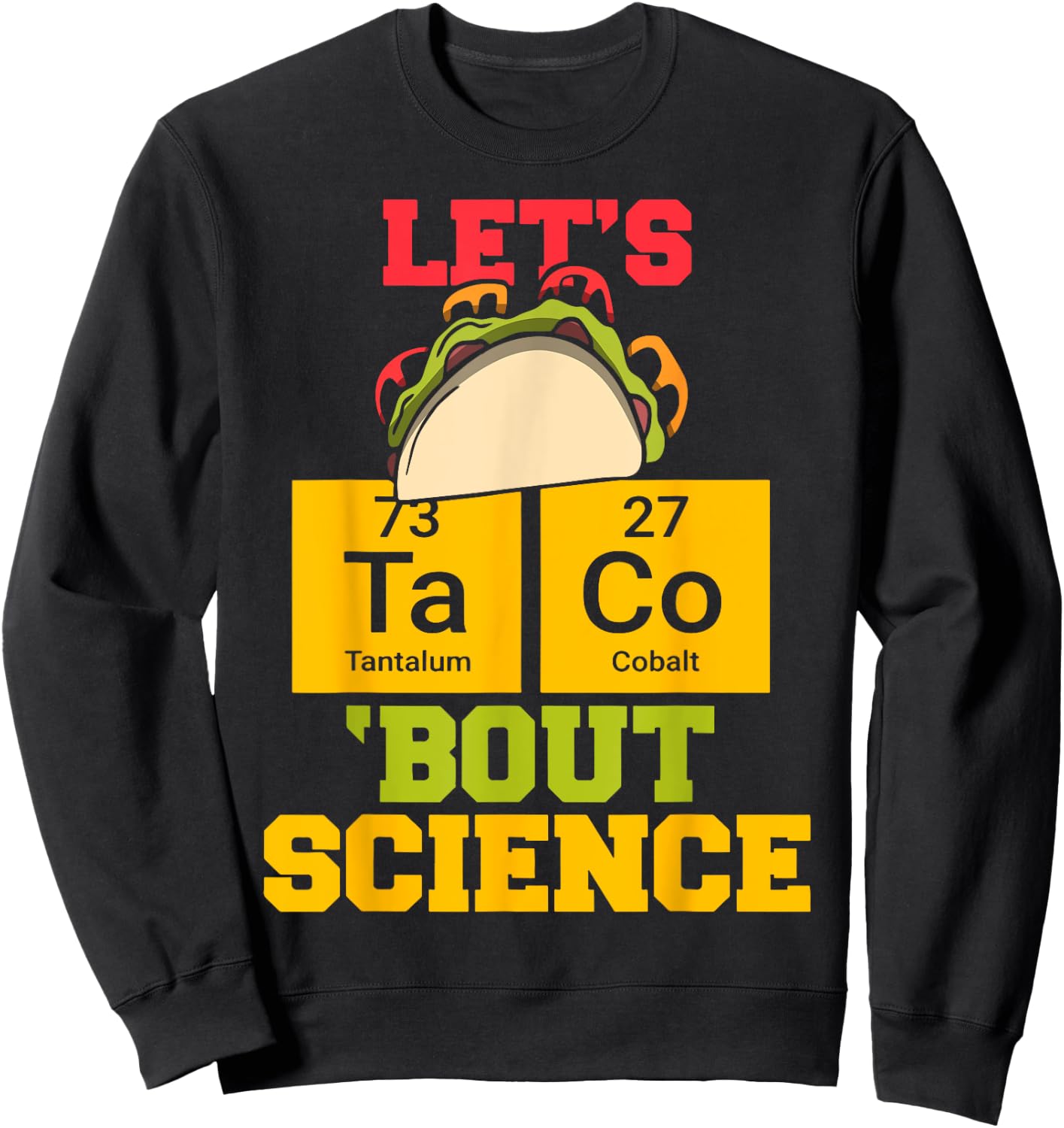 Let's Taco About Science Funny Science Teacher Classic Men Women Sweatshirt - Sweatshirt | Black