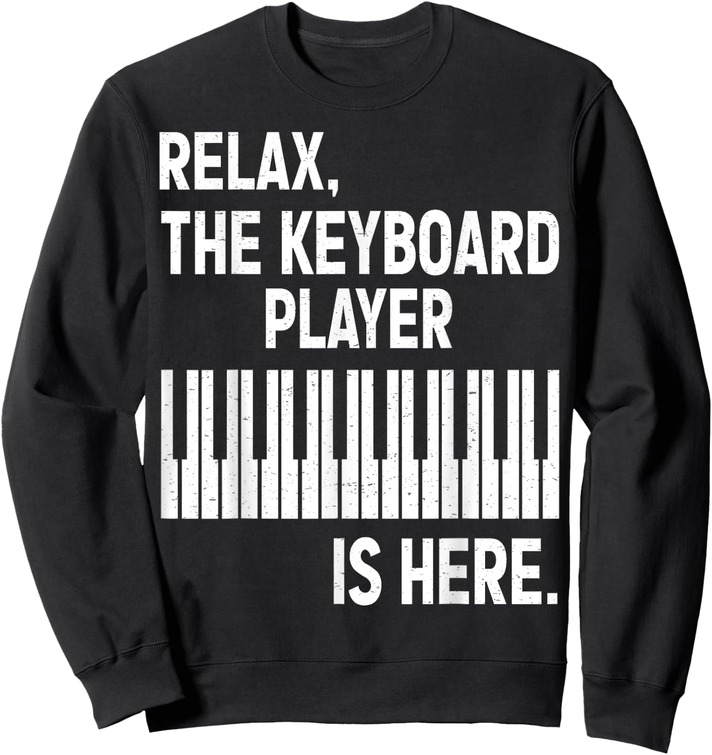 Relax The Keyboard Player Is Here - Keyboardist Keyboarder Sweatshirt - Sweatshirt | Black