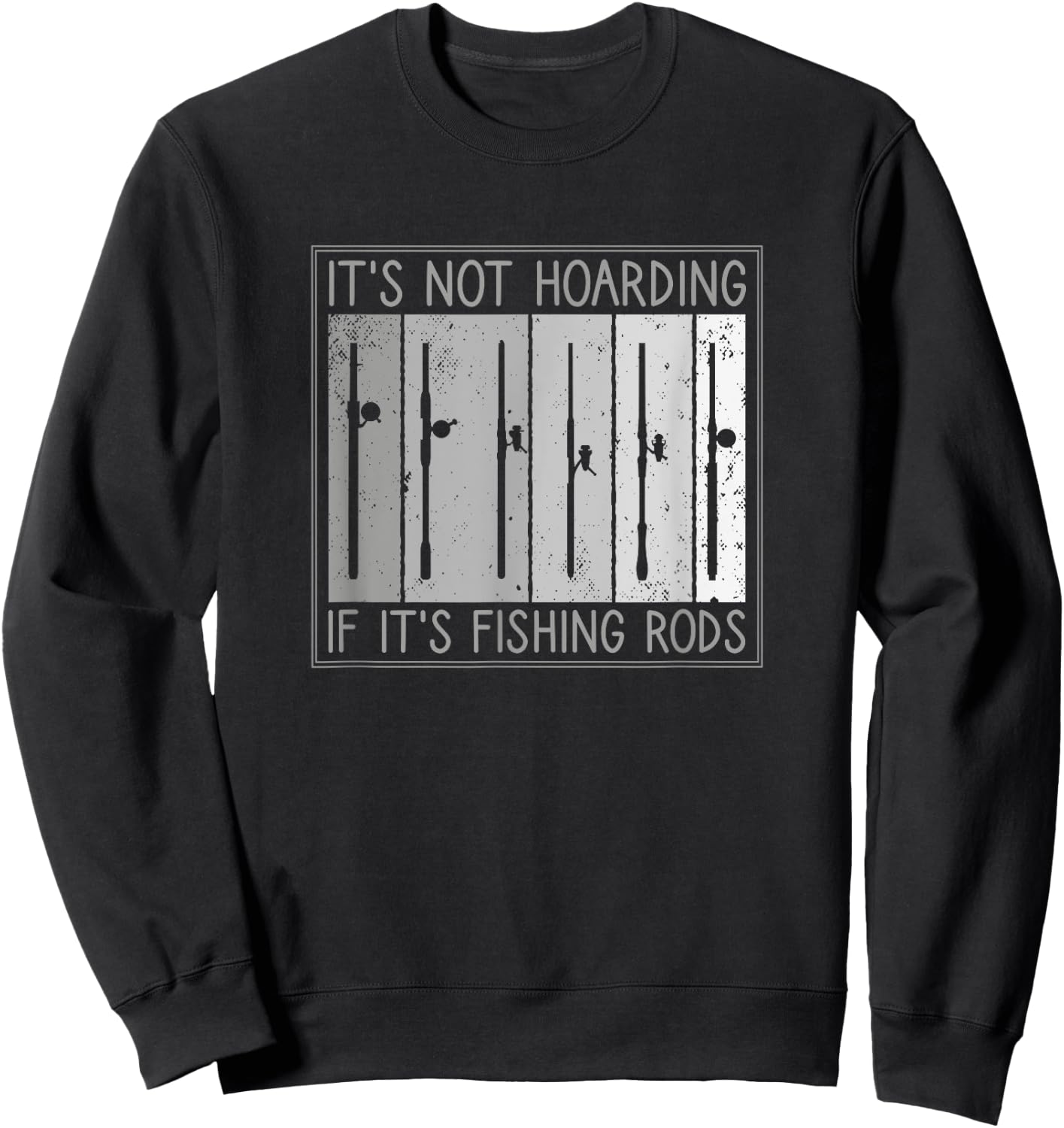 It's Not Hoarding If It's Fishing Rods, Fishing Lover Sweatshirt - Sweatshirt | Black
