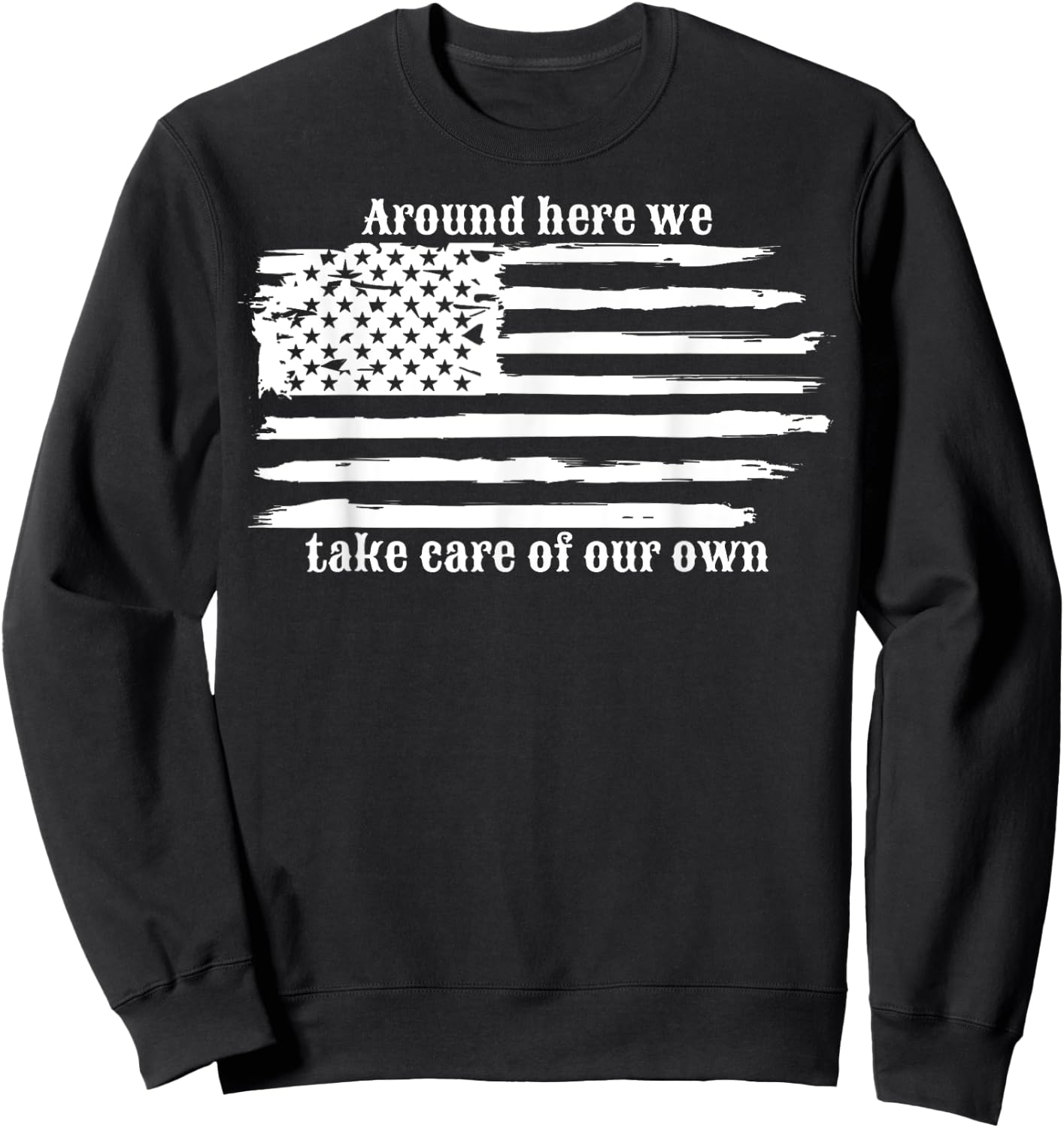 Around Here We Take Care Of Our Own Sweatshirt - Sweatshirt | Black