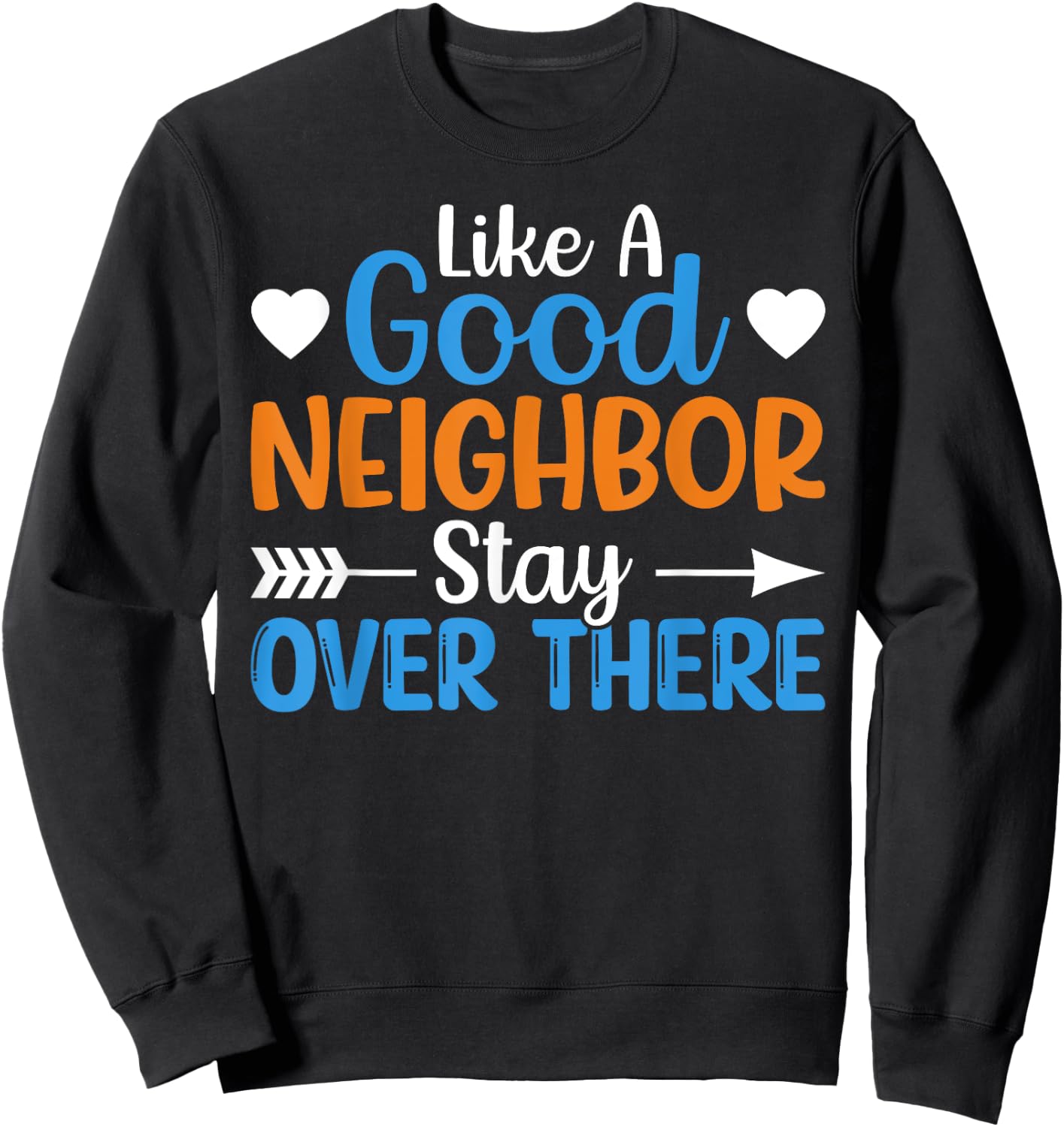 Like A Good Neighbor Stay Over There Sweatshirt - Sweatshirt | Black