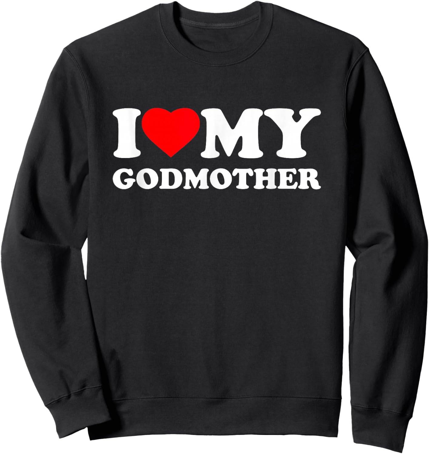 I Love My Godmother I Heart Family Grandma Sweatshirt - Sweatshirt | Black