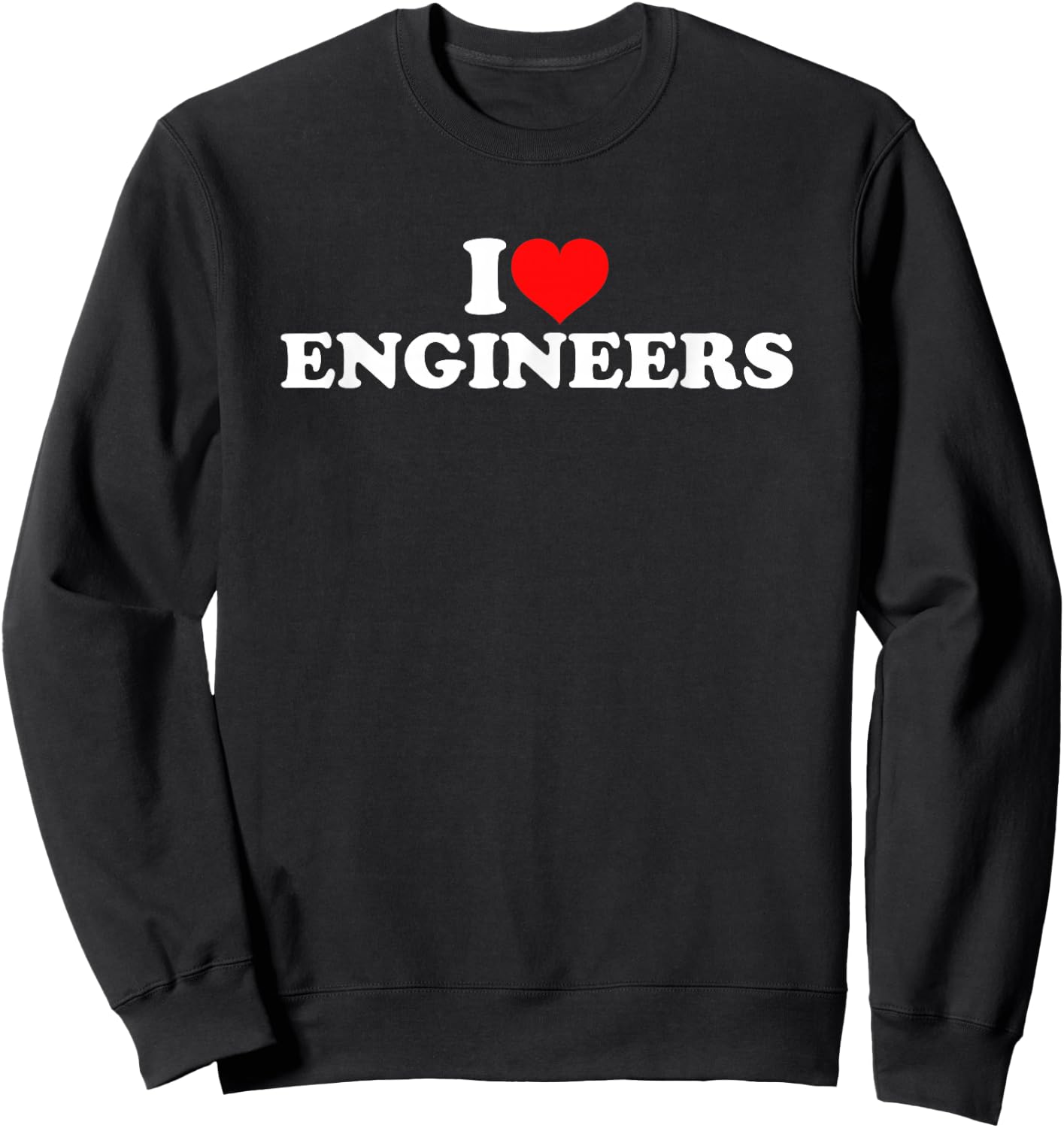 I Love Engineers Sweatshirt - Sweatshirt | Black