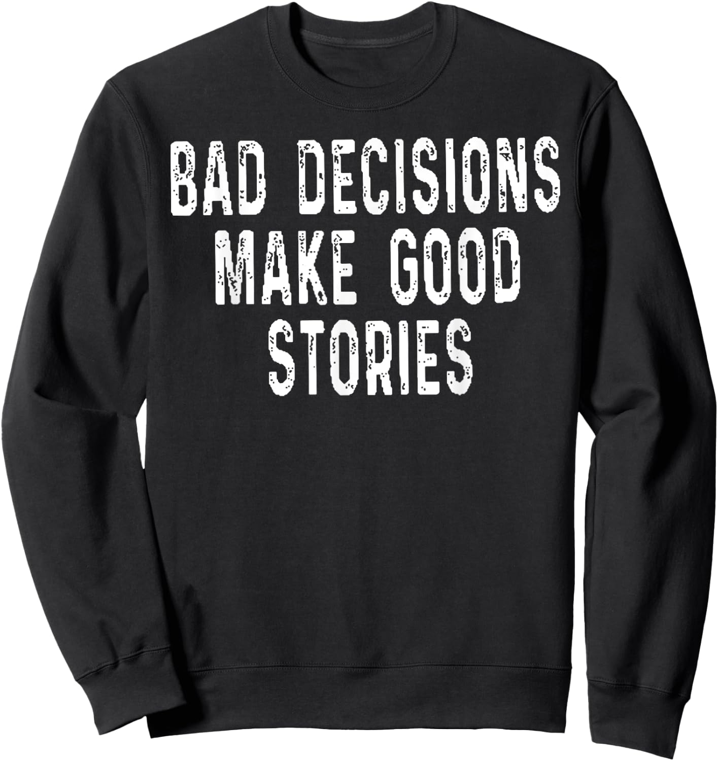 Bad Decisions Make Good Stories Sweatshirt - Sweatshirt | Black