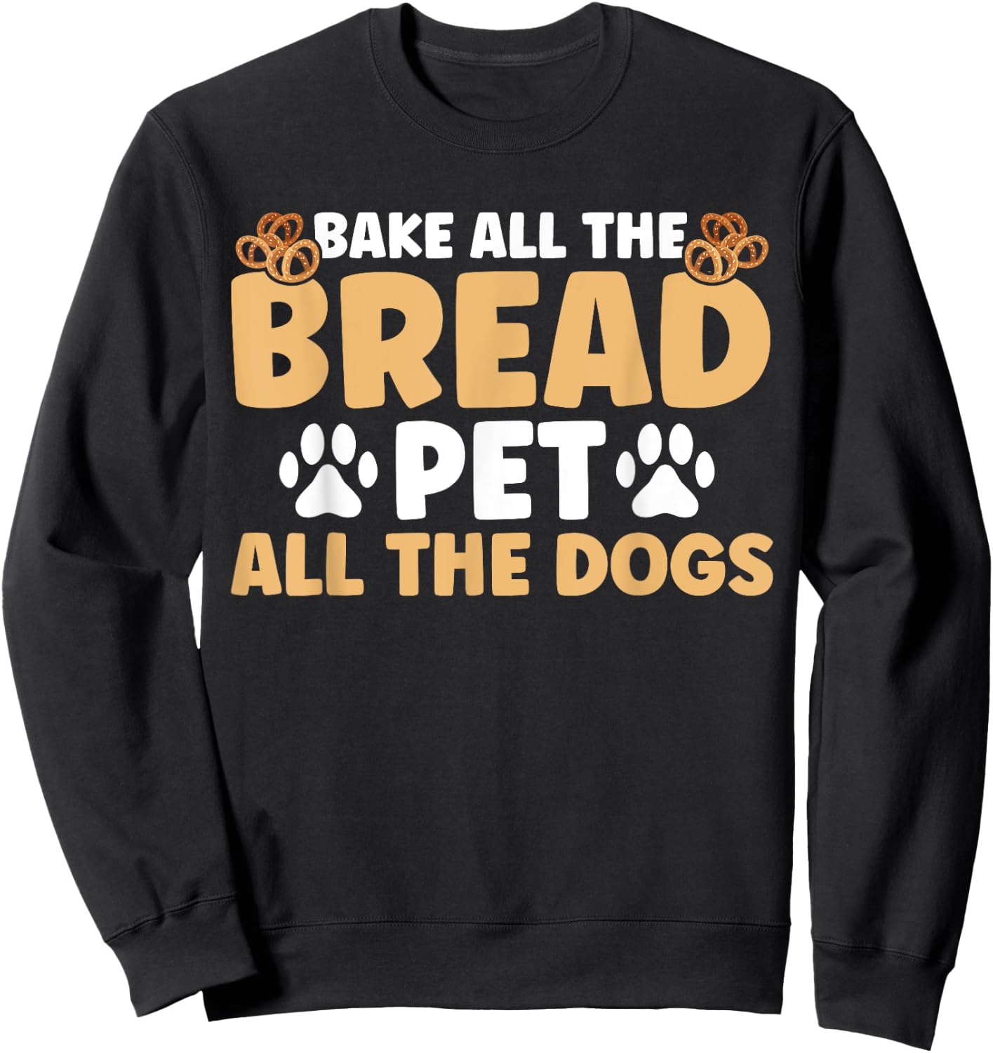 Baker Bakery Bake All The Bread Pet All The Dogs Baking Sweatshirt - Sweatshirt | Black