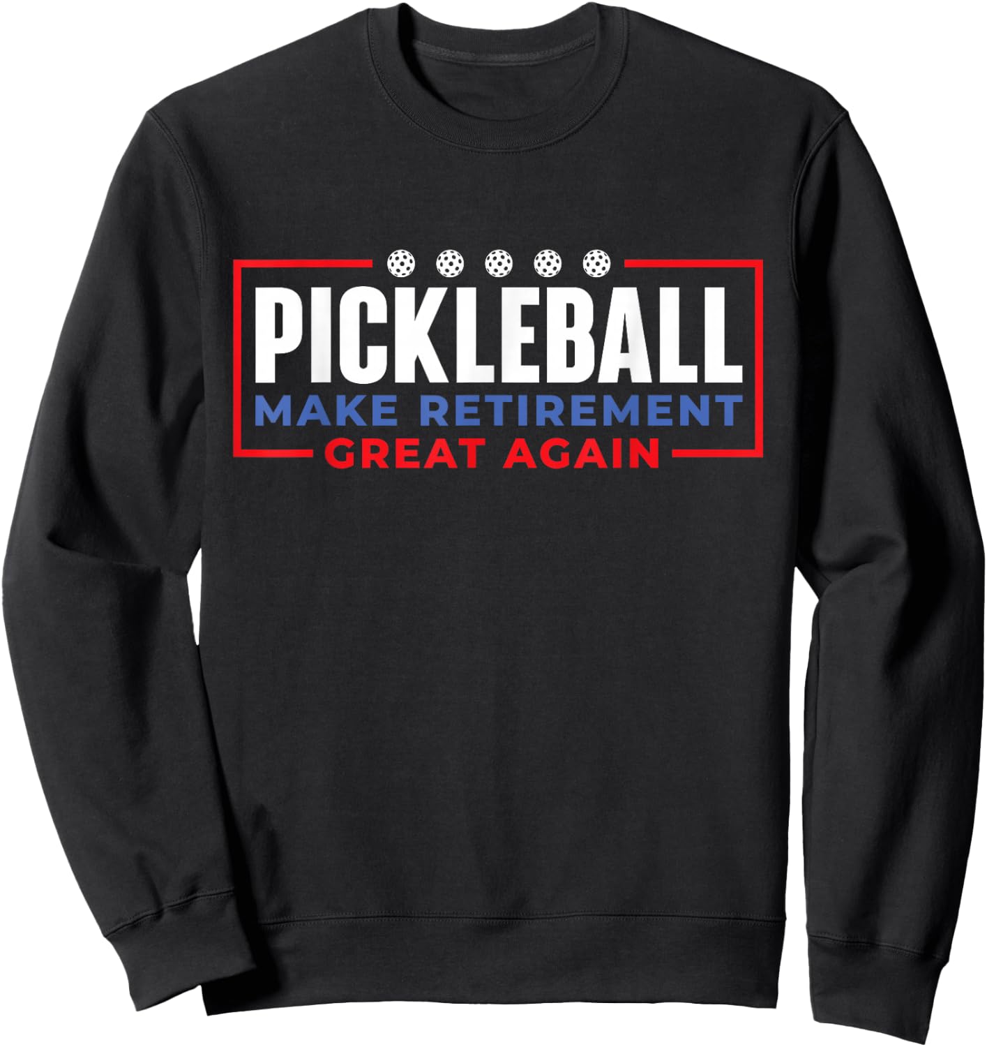 Pickleball Make Retirement Great Again - Pickleball Player Sweatshirt - Sweatshirt | Black