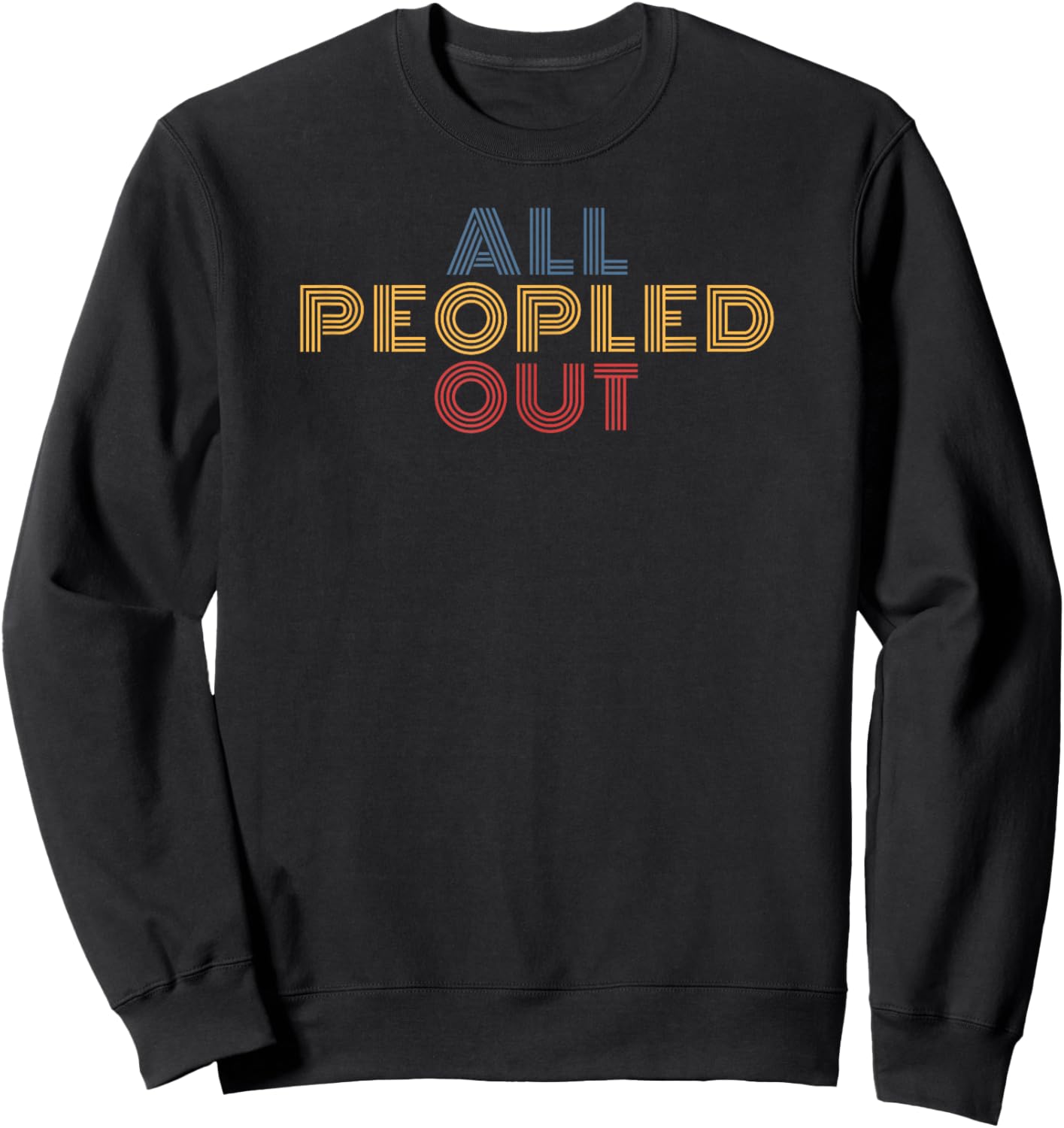 All Peopled Out Retro Typography Introvert Humor Sweatshirt - Sweatshirt | Black