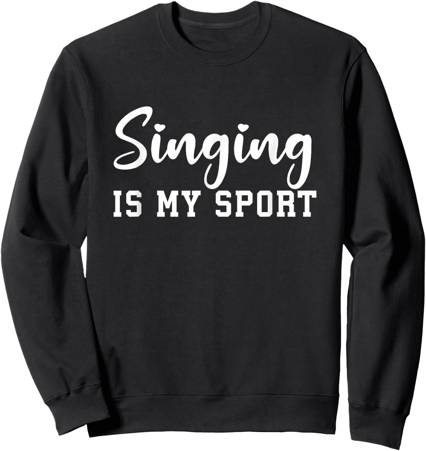 Singing Is My Sport Funny Singing Teacher Singers Sweatshirt - Sweatshirt | Black