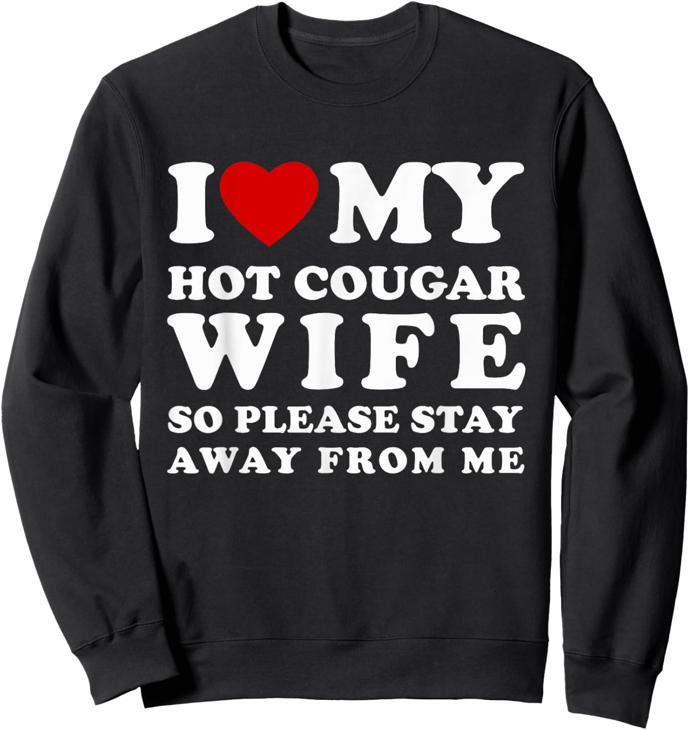 I Love My Cougar Wife So Please Stay Away Hot Wife Sweatshirt - Sweatshirt | Black