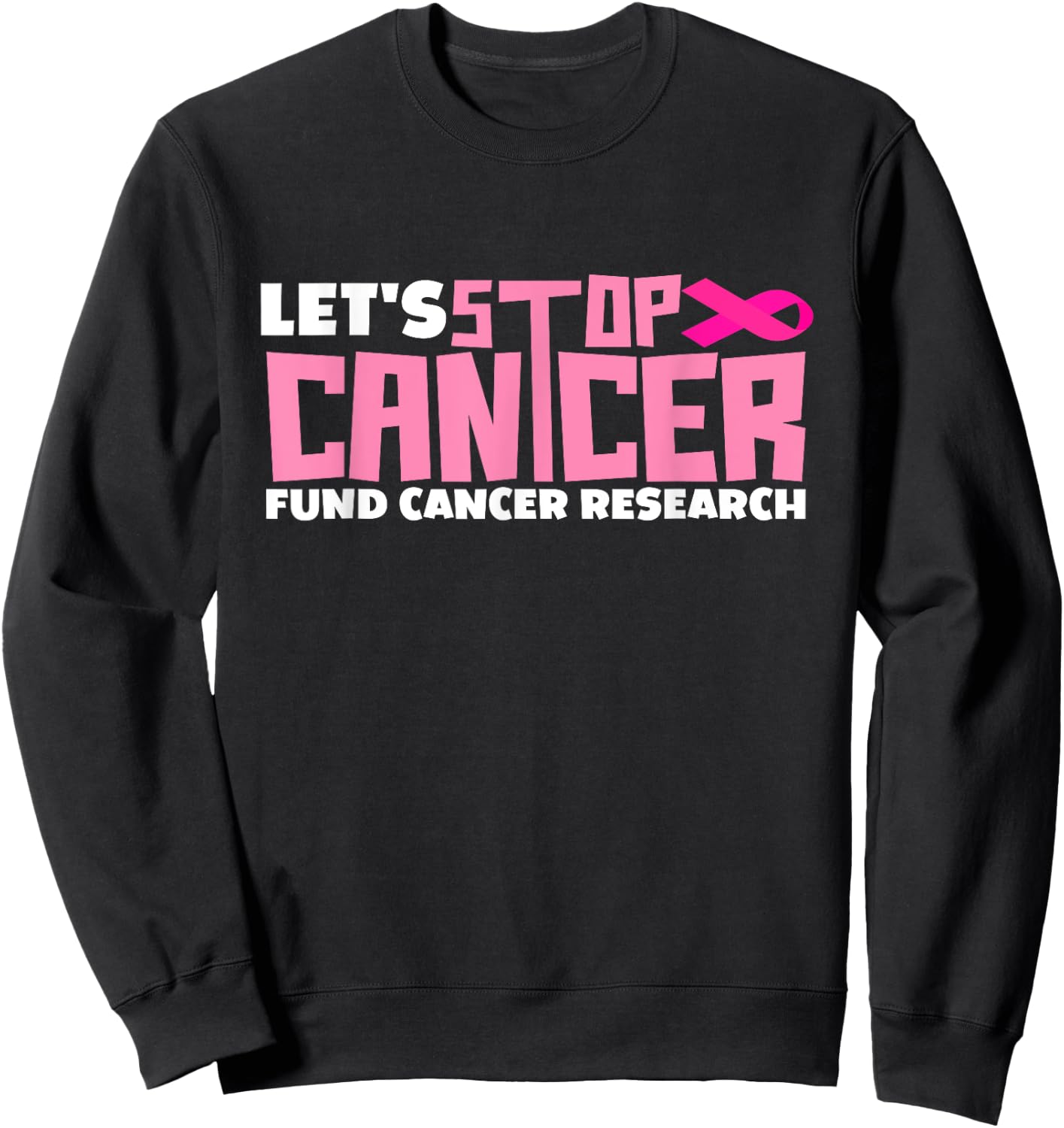 Let's Stop Cancer Cantcer Fund Cancer Research Sweatshirt - Sweatshirt | Black