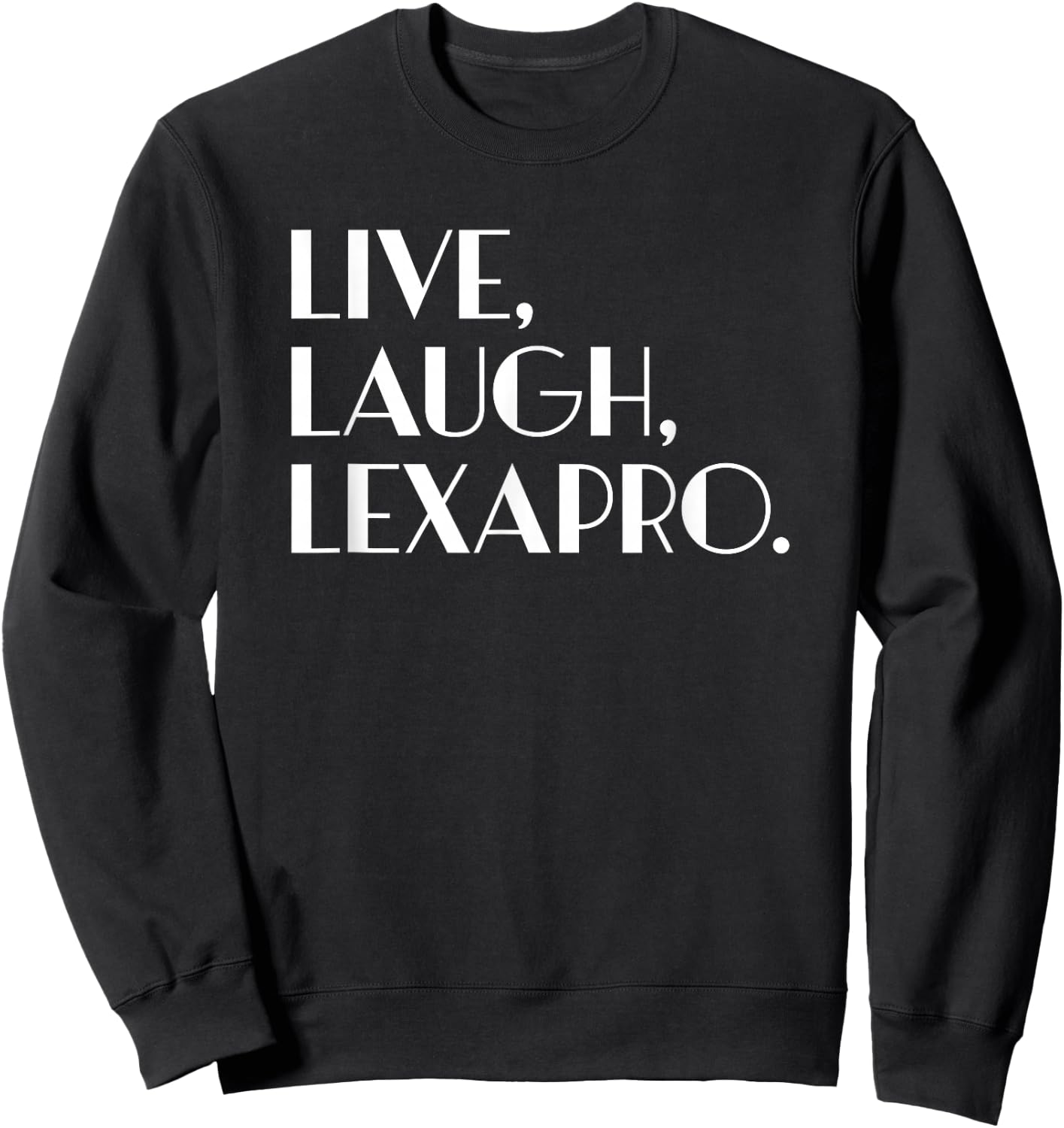 Live Laugh Lexapro - Mental Healing Sweatshirt - Sweatshirt | Black