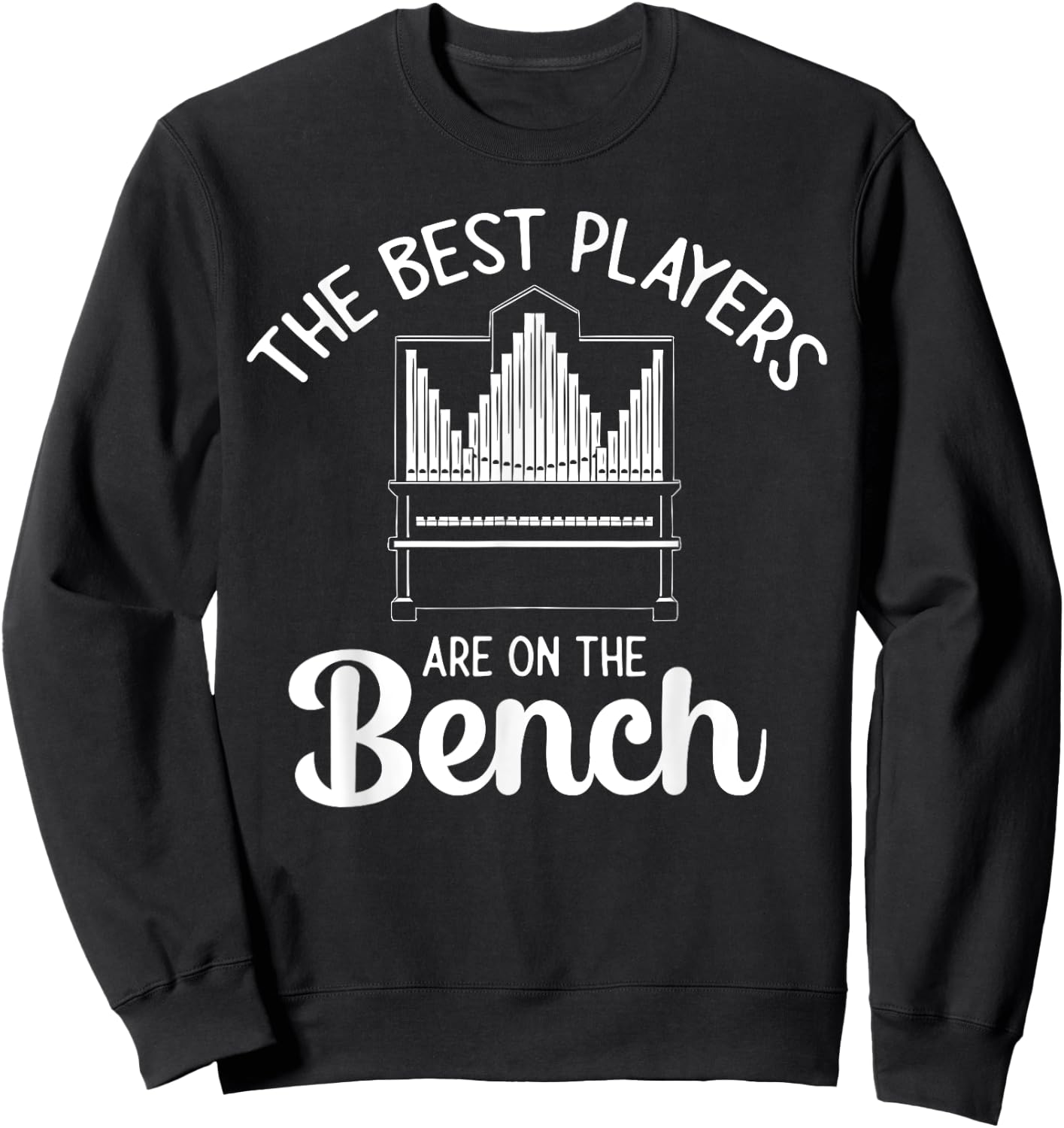 Pipe Organ Best Players Are On The Bench Church Organist Sweatshirt - Sweatshirt | Black