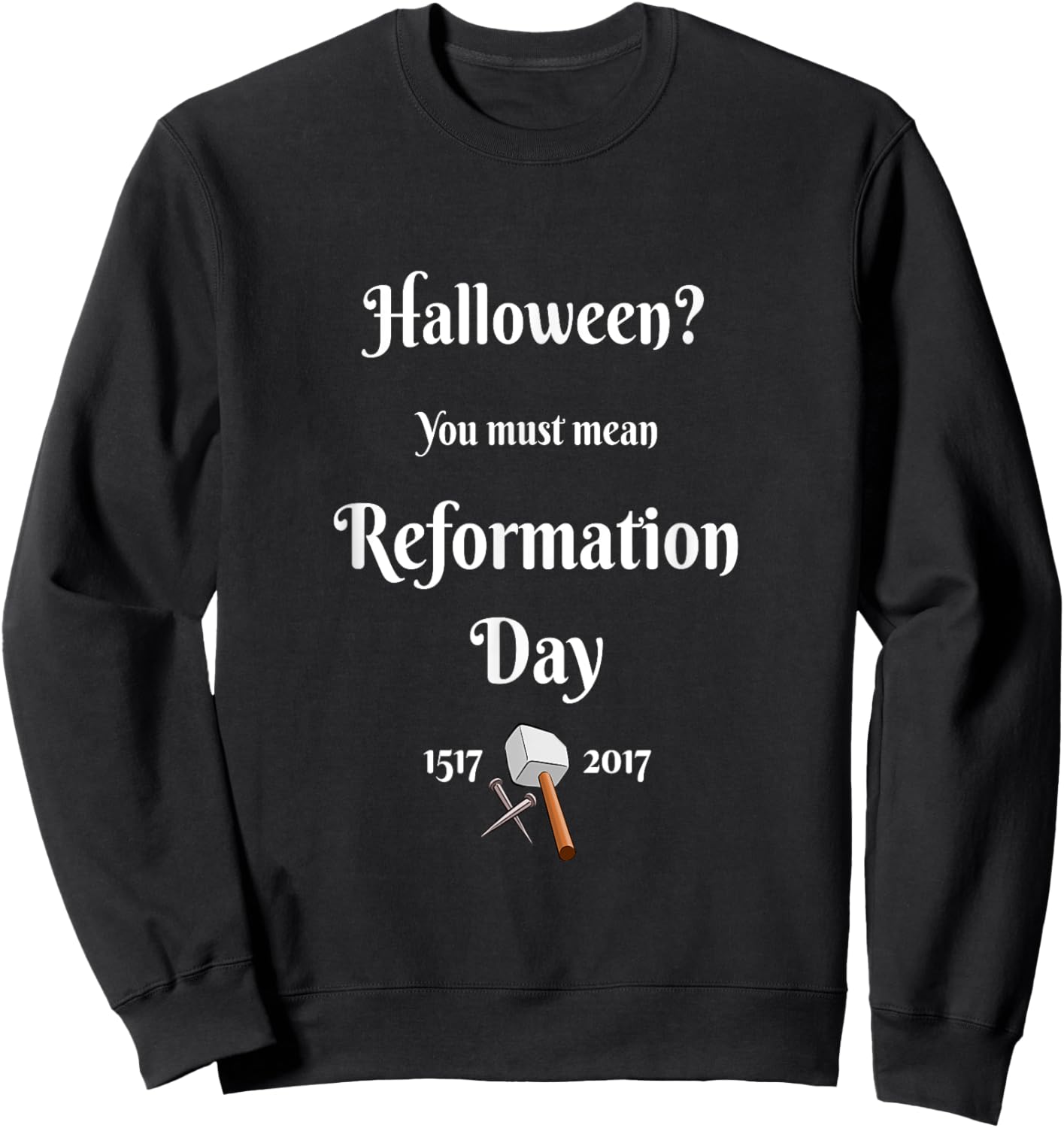 Christian Wit-Halloween You Must Mean Reformation Day Sweatshirt - Sweatshirt | Black