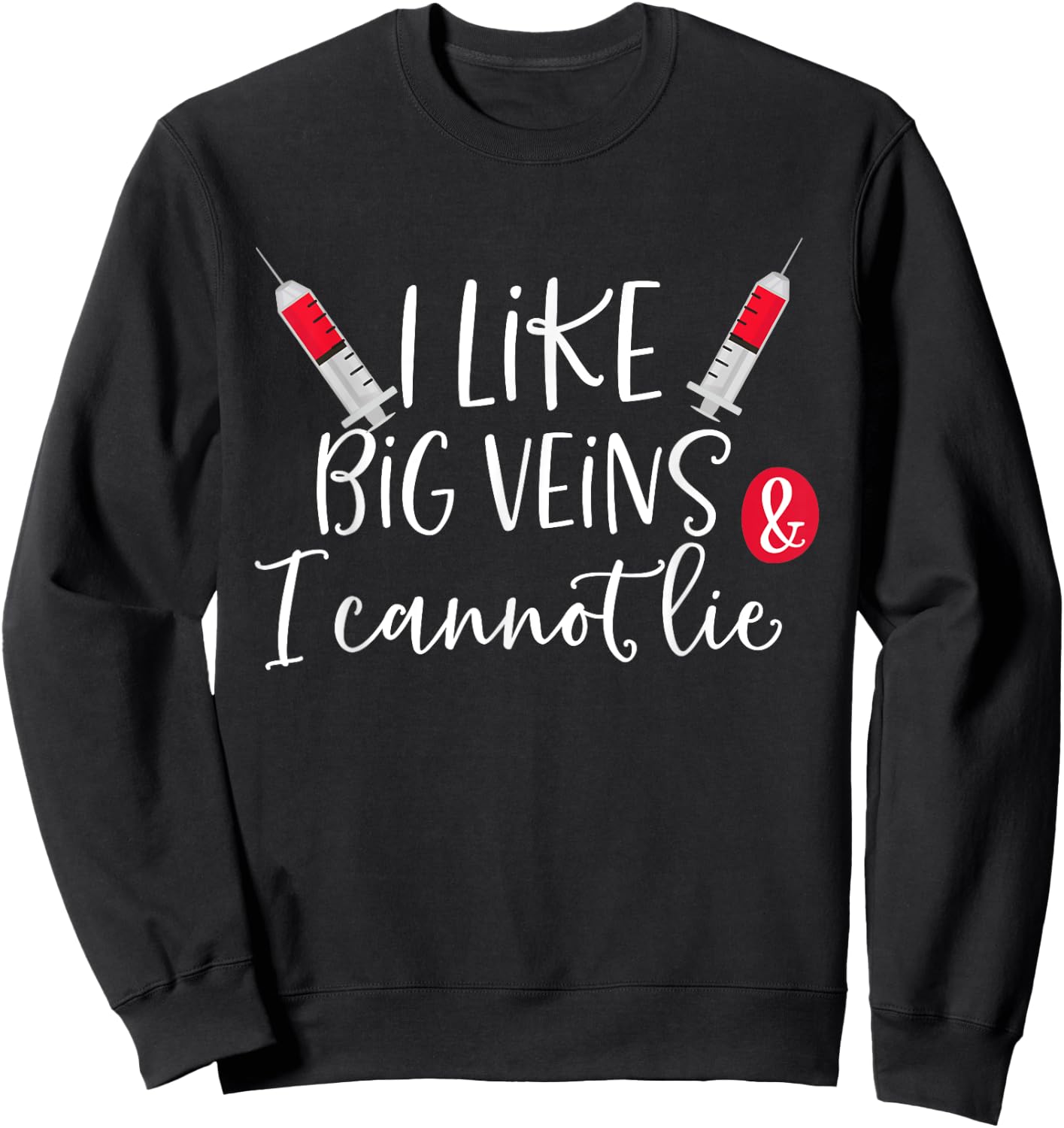 I Like Big Veins & I Cannot Lie Funny Nurse Costume Sweatshirt - Sweatshirt | Black