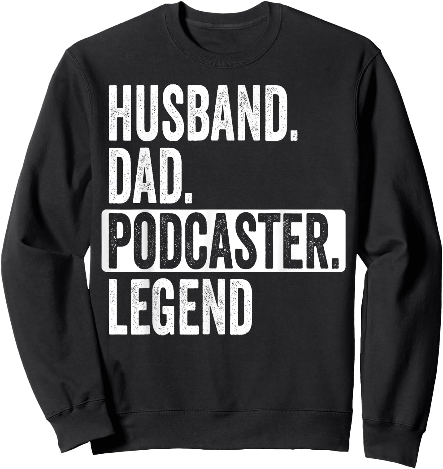 Husband Dad Podcaster Legend For Podcast Lover Father's Day Sweatshirt - Sweatshirt | Black