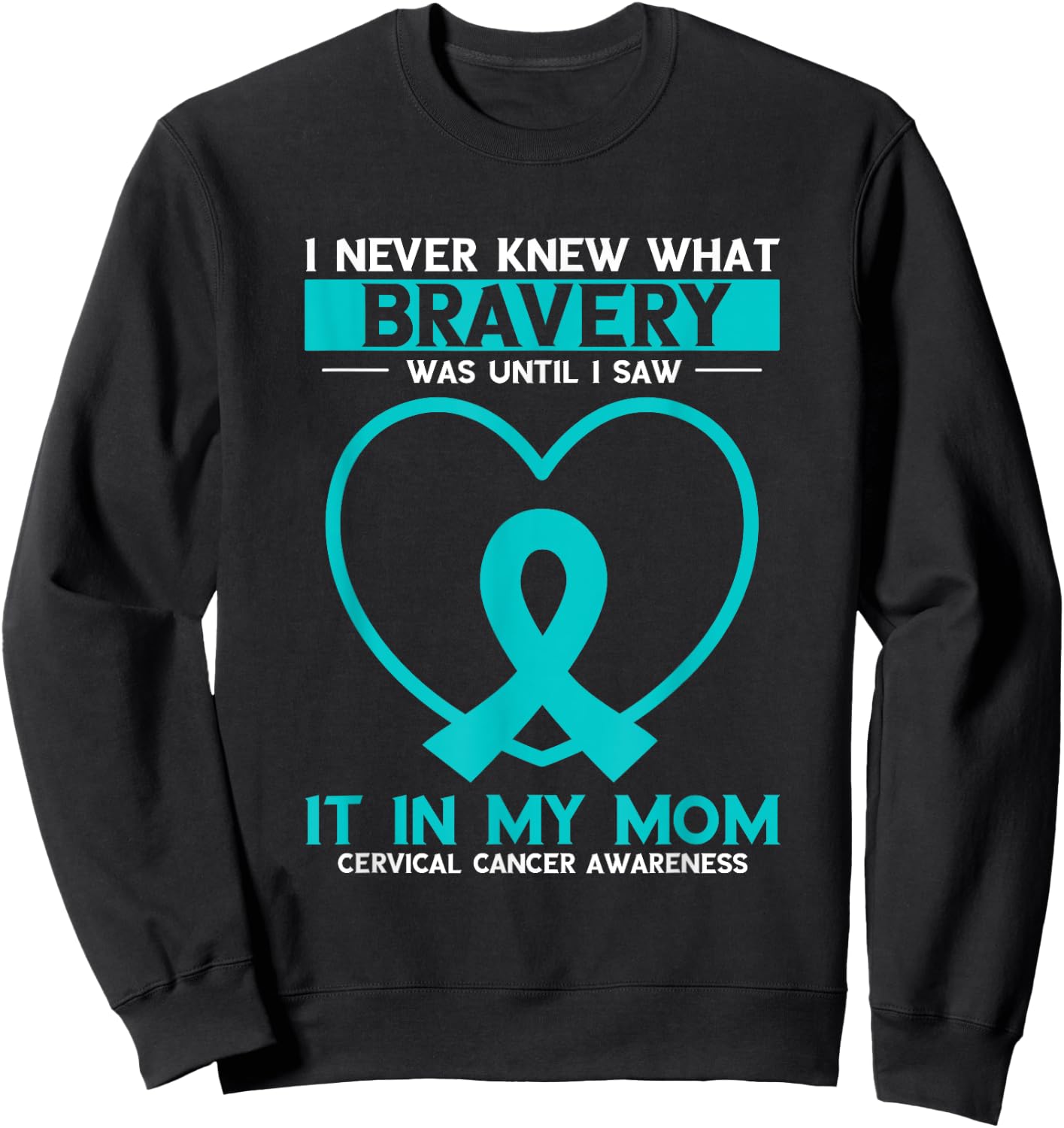 Mom Bravery White Teal Ribbon Cervical Cancer Awareness Sweatshirt - Sweatshirt | Black