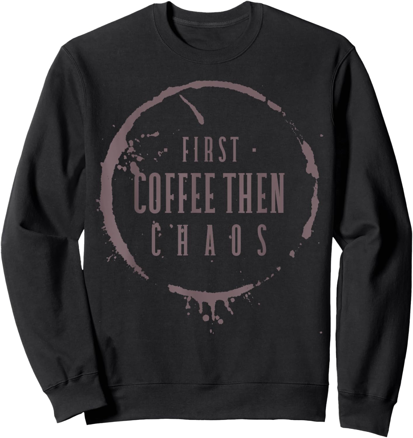 First Coffee Then Chaos Teacher Barista Mom Programmer Nurse Sweatshirt - Sweatshirt | Black