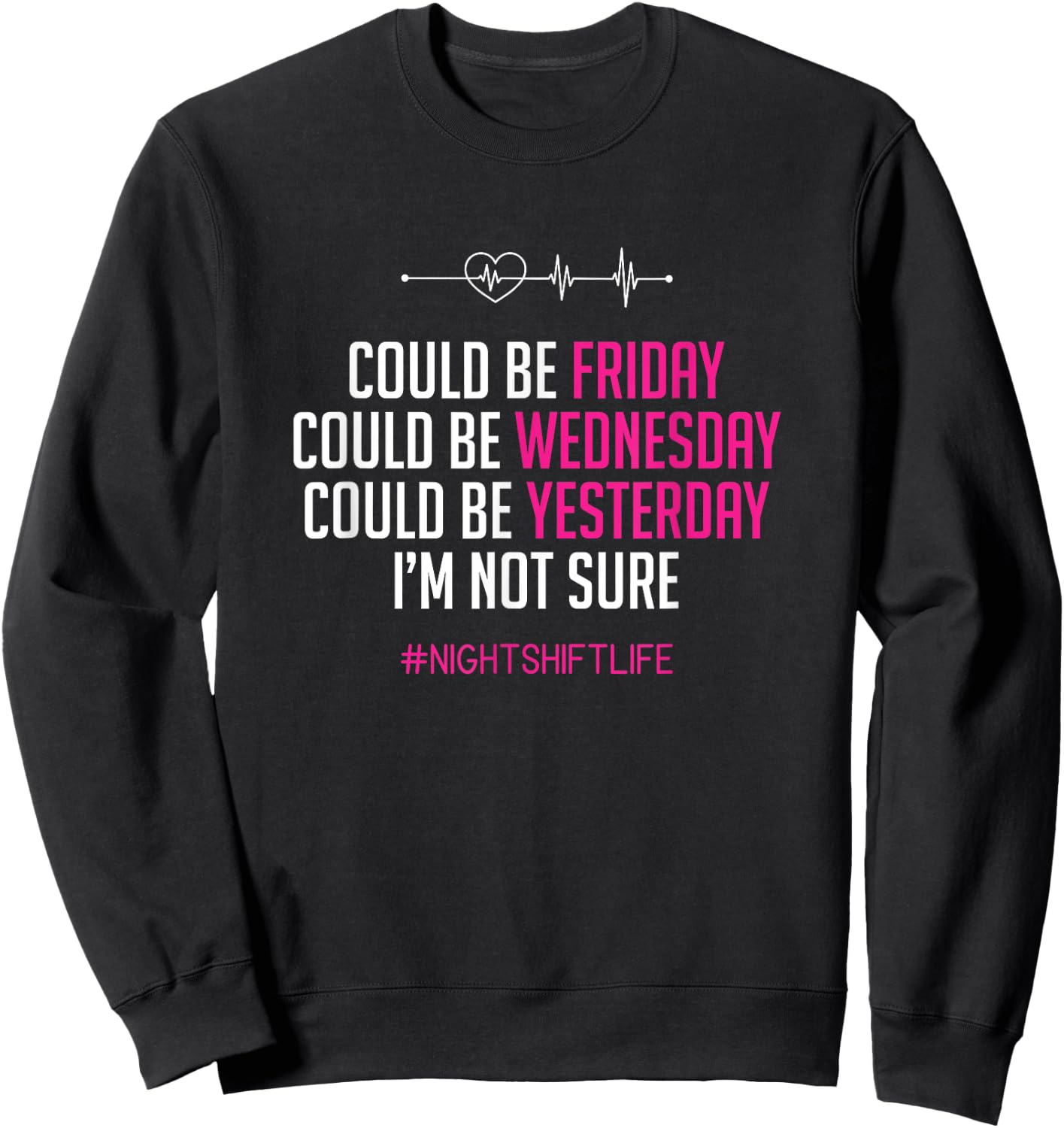 Joke Could Be Friday I'm Not Sure Funny Night Shift Nurse Sweatshirt - Sweatshirt | Black