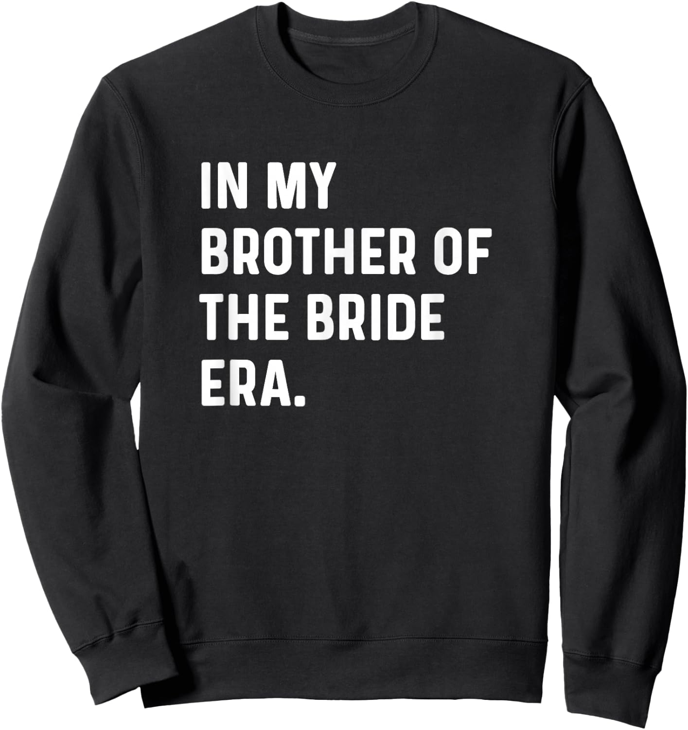 In My Brother of the Bride Era - Wedding Bachelor Sweatshirt - Sweatshirt | Black
