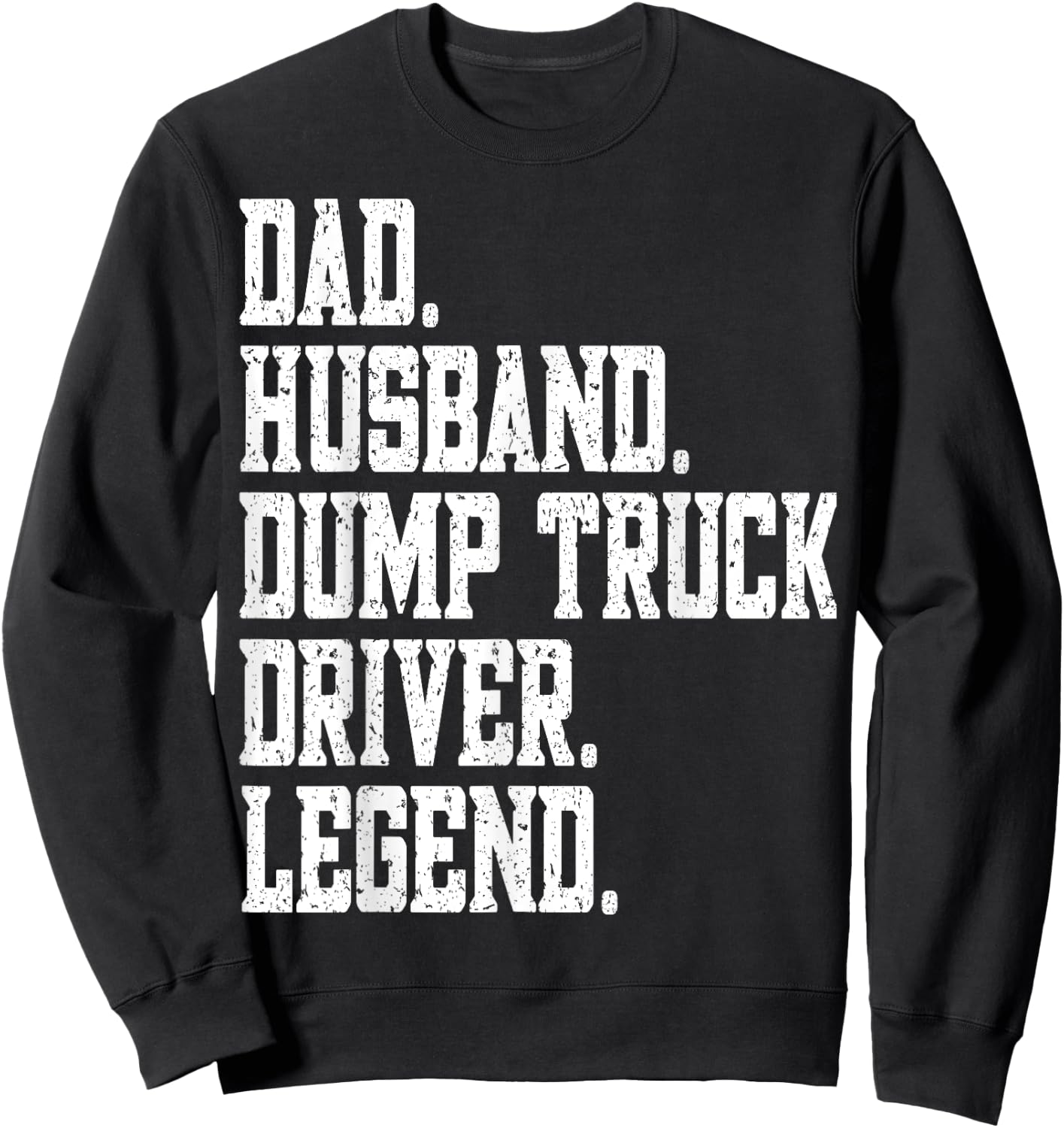 funny Dad Husband Dump Truck Driver Legend Sweatshirt - Sweatshirt | Black