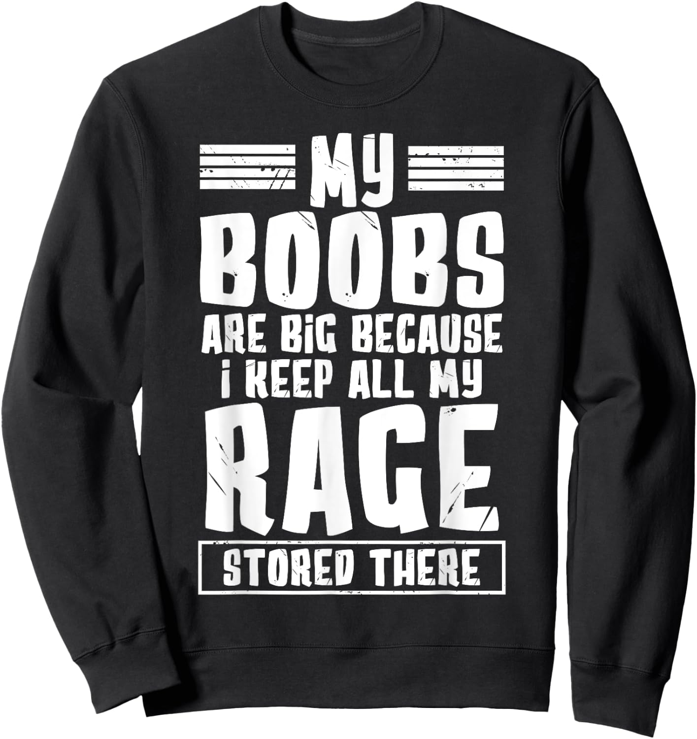 My Boobs Are Big Because I Keep All My Rage Stored There Sweatshirt - Sweatshirt | Black