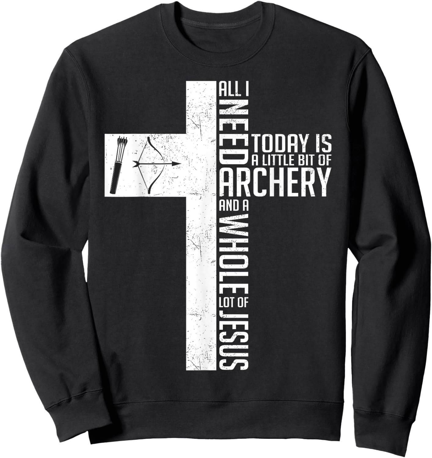 Need Archery Jesus Christian God Love Archer Funny Bow Bower Sweatshirt - Sweatshirt | Black