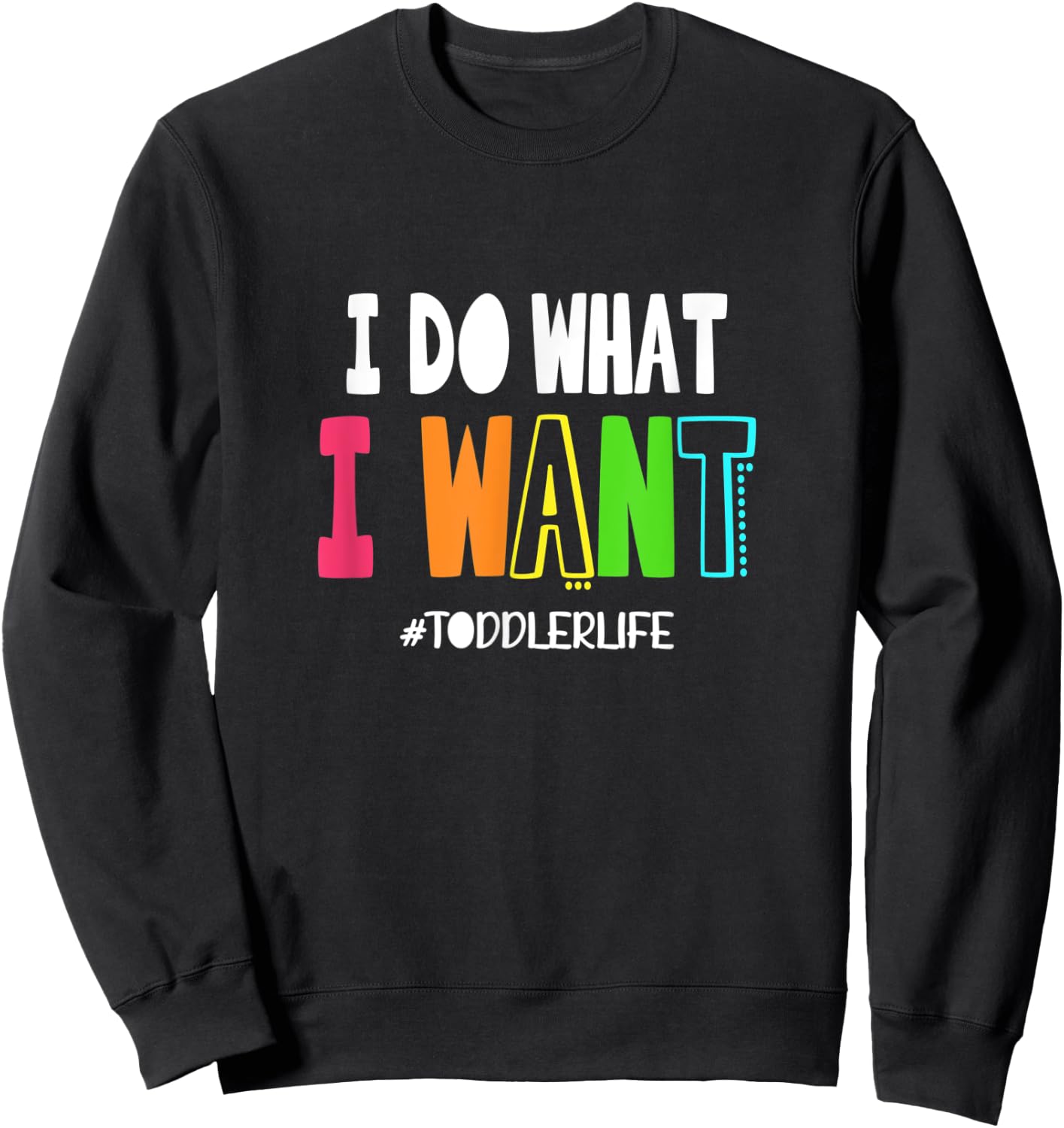 I Do What I Want Toddler Life | Terrible Twos Parenting Joke Sweatshirt - Sweatshirt | Black