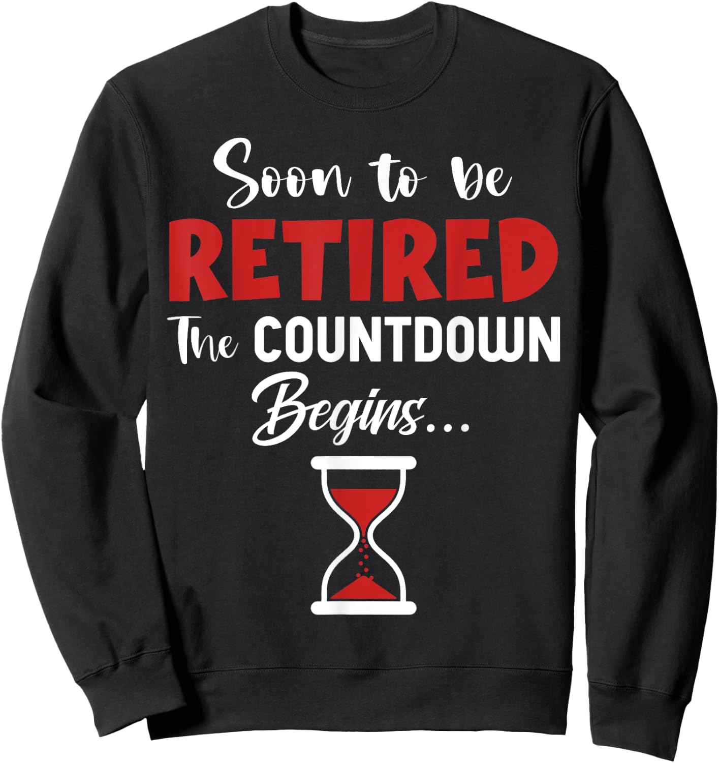 Soon To Be Retired The Countdown Begins Retirement Fun Sweatshirt - Sweatshirt | Black