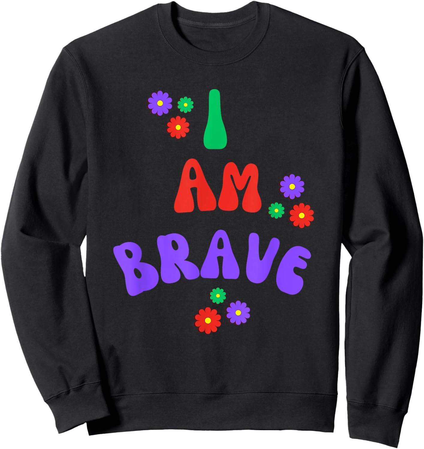 Brave I Am Brave Gift Sweatshirt - Sweatshirt | Black