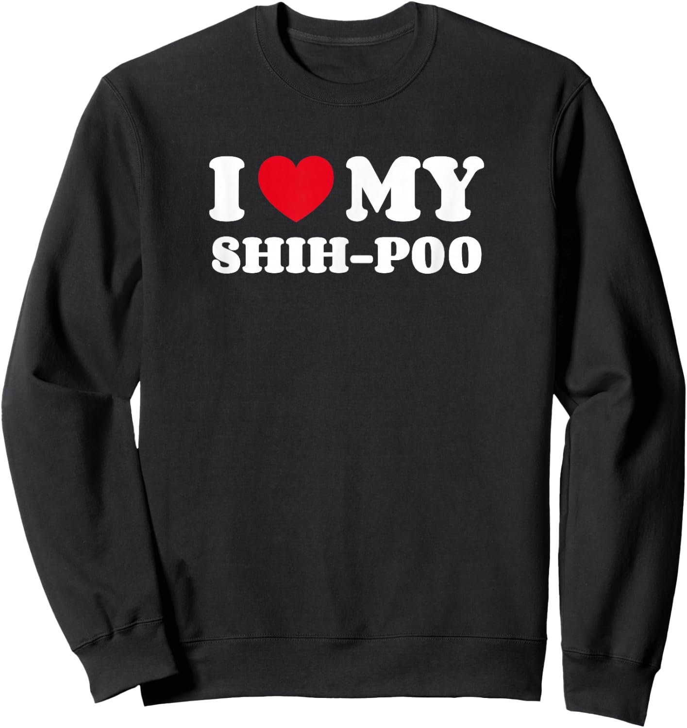 Shih-Poos Shihpoo Shih Tzu Poodle Mix I Love My Shih-Poo Sweatshirt - Sweatshirt | Black