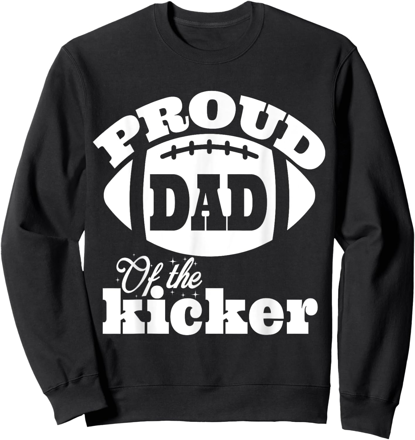 Proud dad of a Kicker Silouhette , Family Funny football Sweatshirt - Sweatshirt | Black