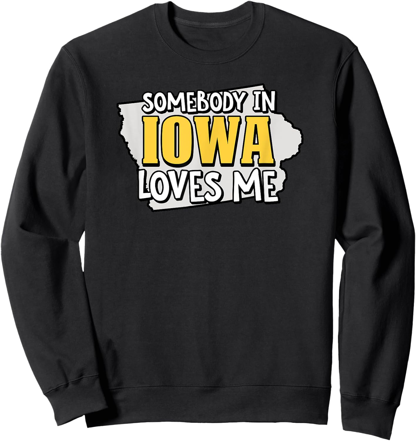 Somebody In Iowa Loves Me Funny USA State Travel Sweatshirt - Sweatshirt | Black
