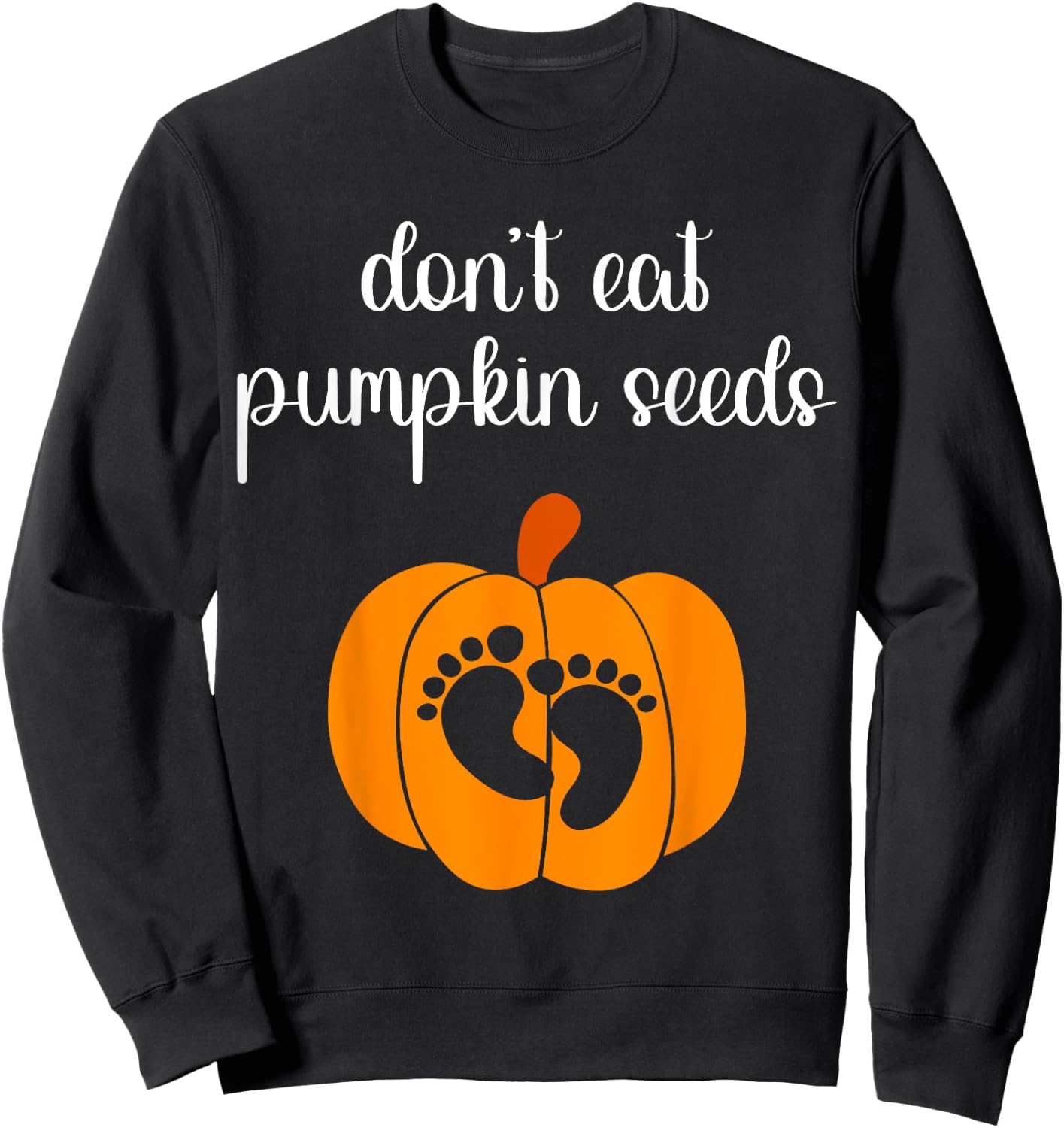 Don't Eat Pumpkin Seeds Halloween Baby Pregnancy Funny Sweatshirt - Sweatshirt | Black