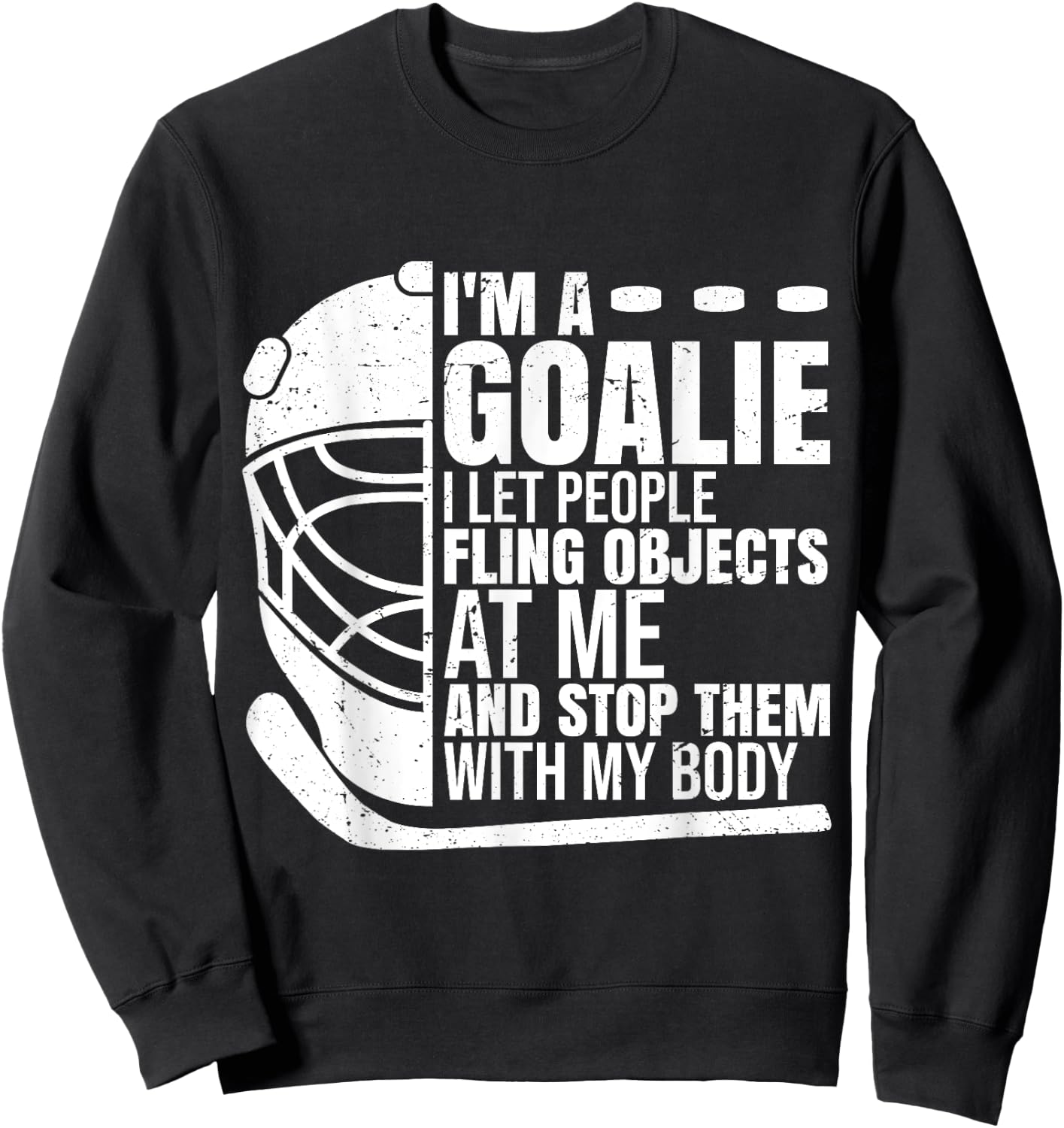 Goaltender Ice Hockey Goalie Funny I'm A Goalie Sweatshirt - Sweatshirt | Black