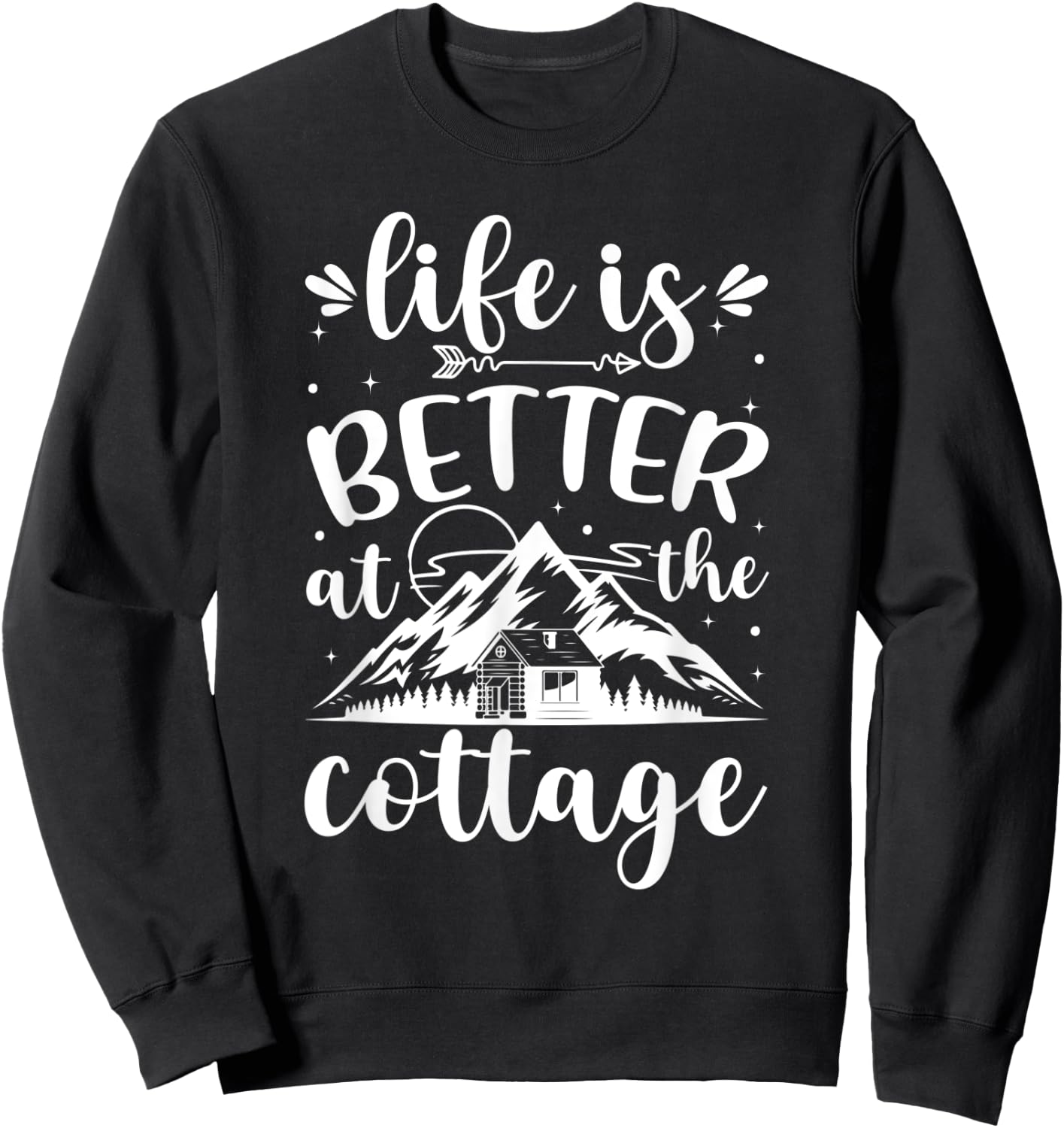 Life is Better at the Cottage Funny Cottage Sweatshirt - Sweatshirt | Black