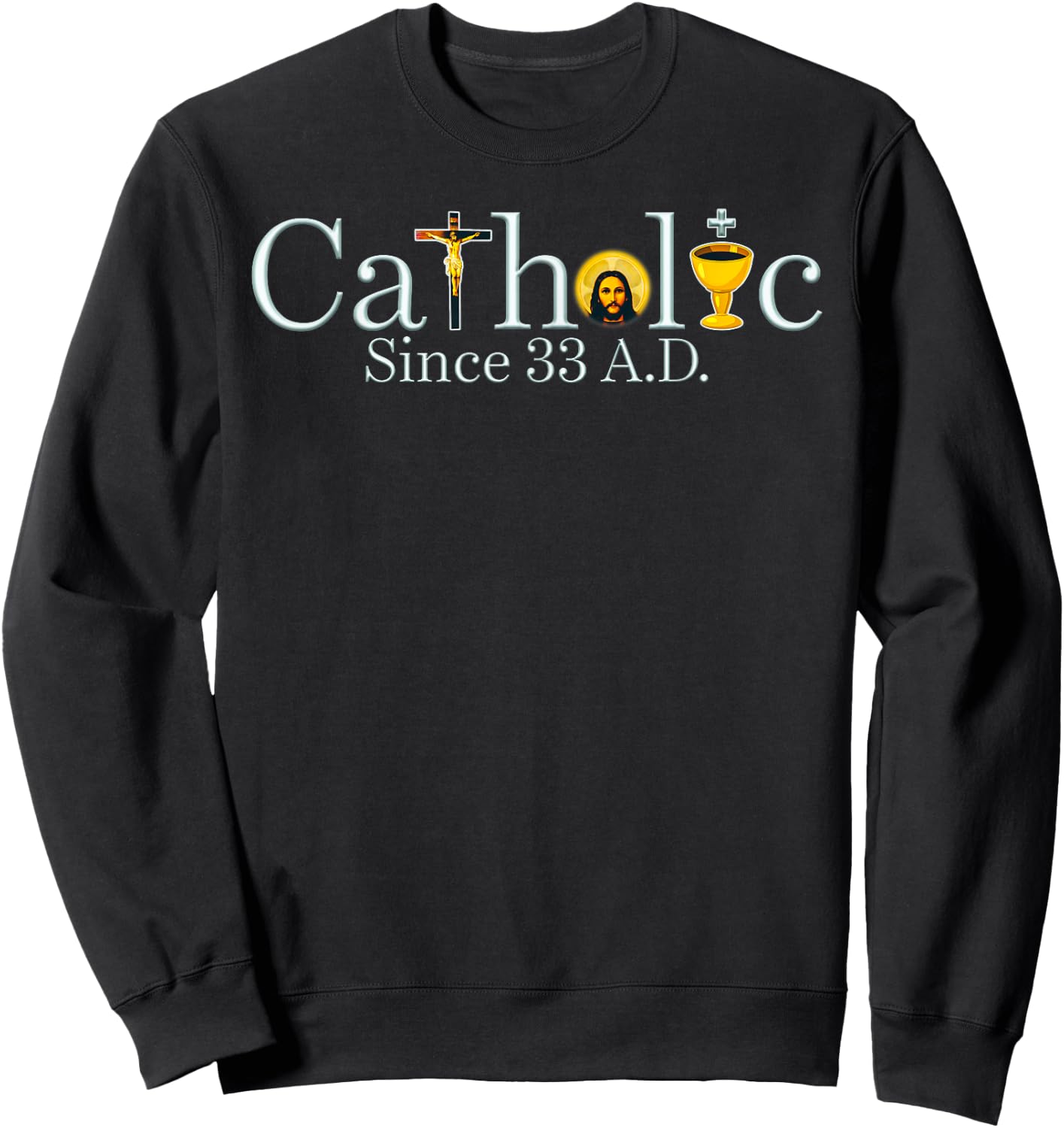 Catholic Since 33 A.D Jesus Cross Christian Sweatshirt - Sweatshirt | Black
