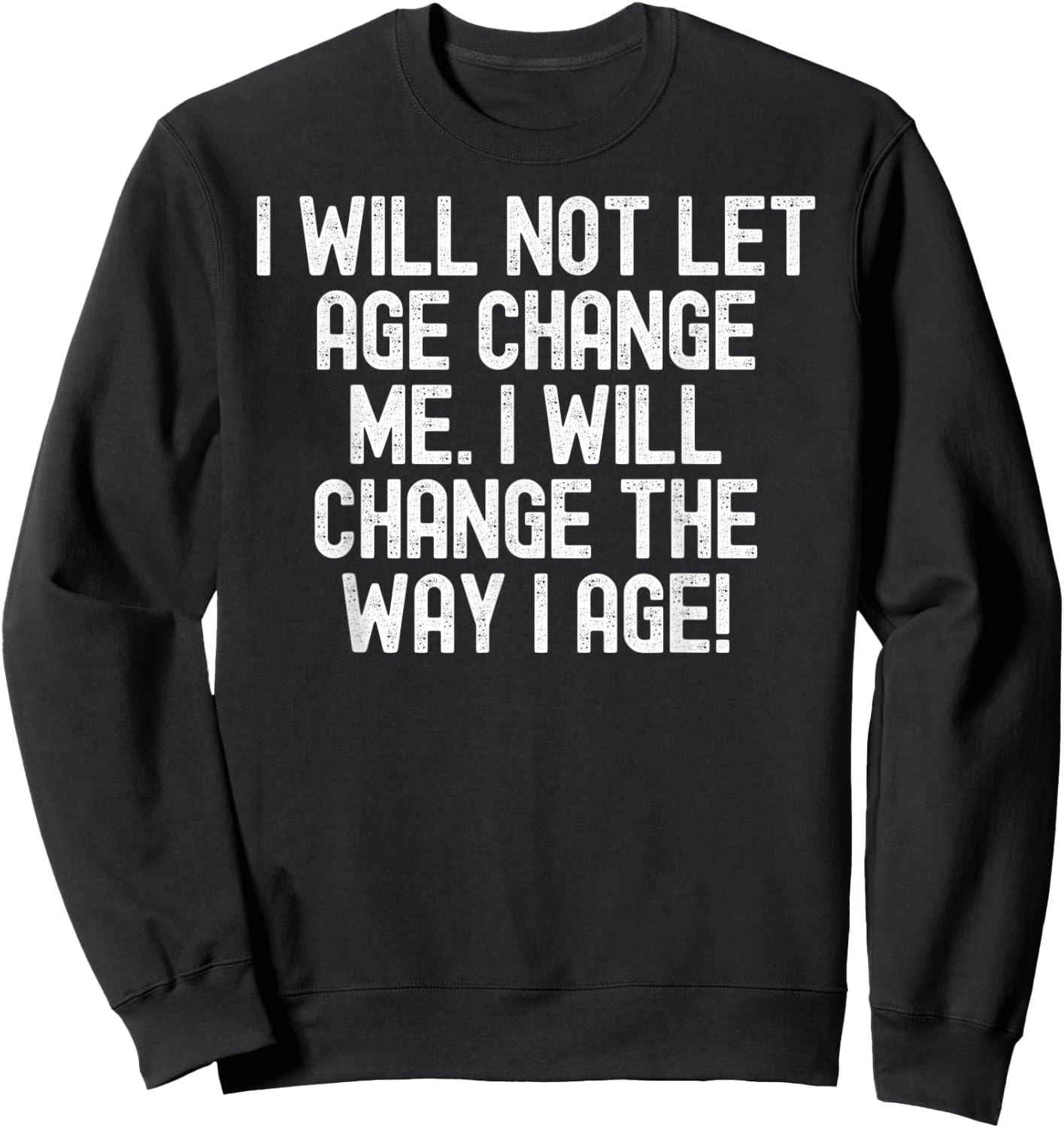 Men Women I will not let age change me. I will change da way Sweatshirt - Sweatshirt | Black